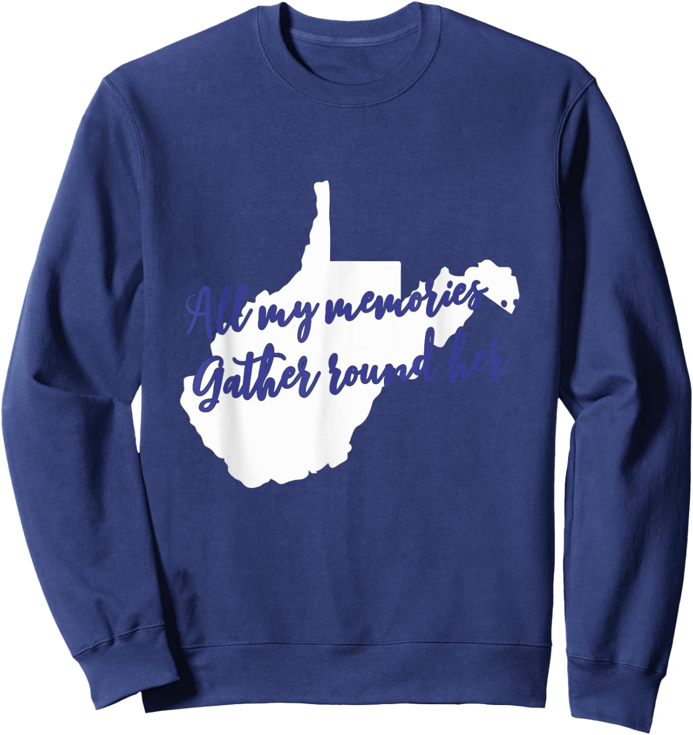 West Virginia All My Memories Gather Round Her Sweatshirt - Sweatshirt | Navy