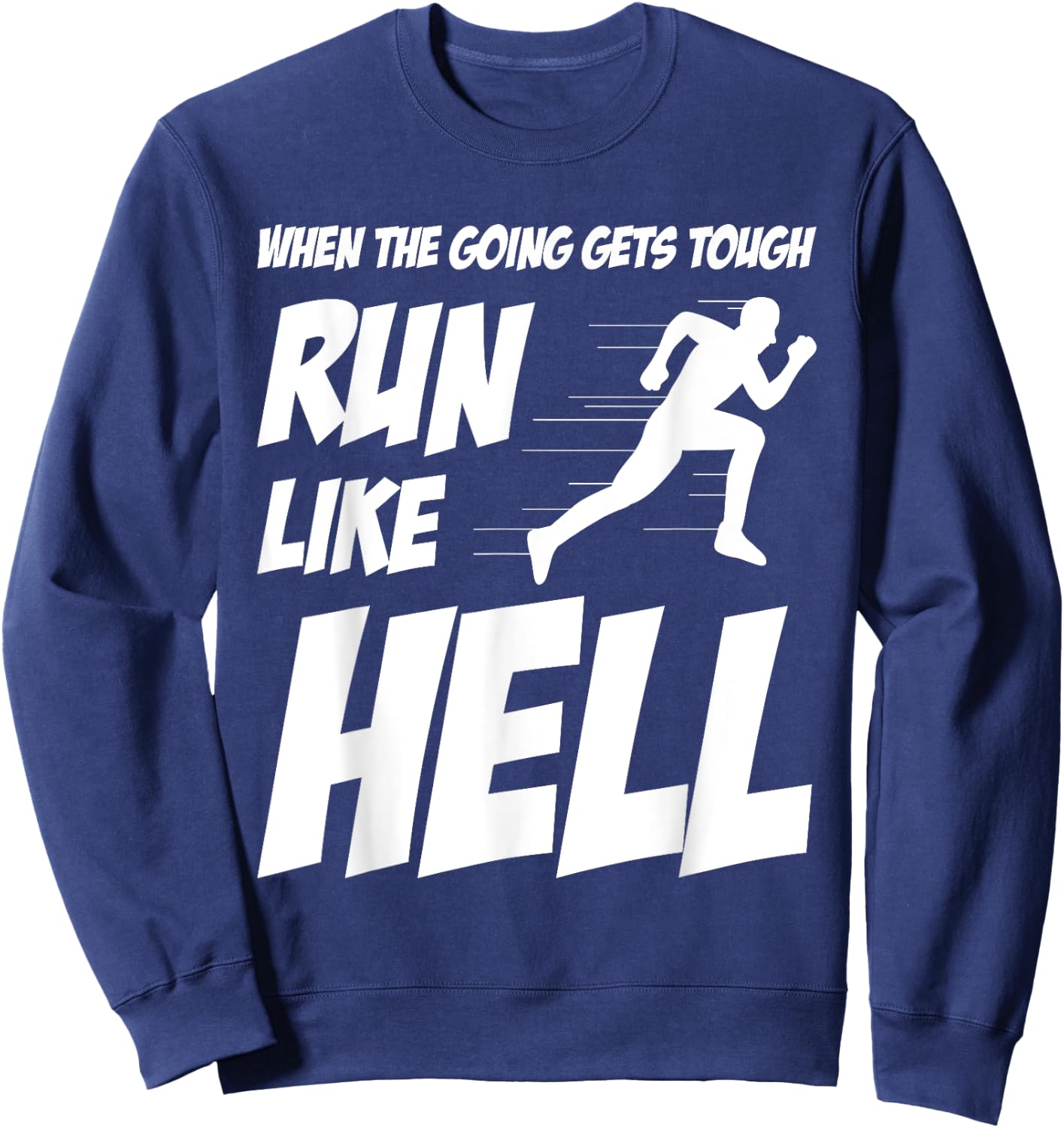 When The Going Gets Tough Run Like Hell Funny Saying Gift Sweatshirt - Sweatshirt | Navy