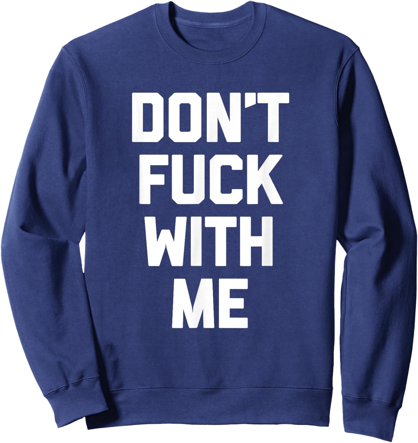 Don't Fuck With Me funny saying sarcastic novelty Sweatshirt - Sweatshirt | Navy
