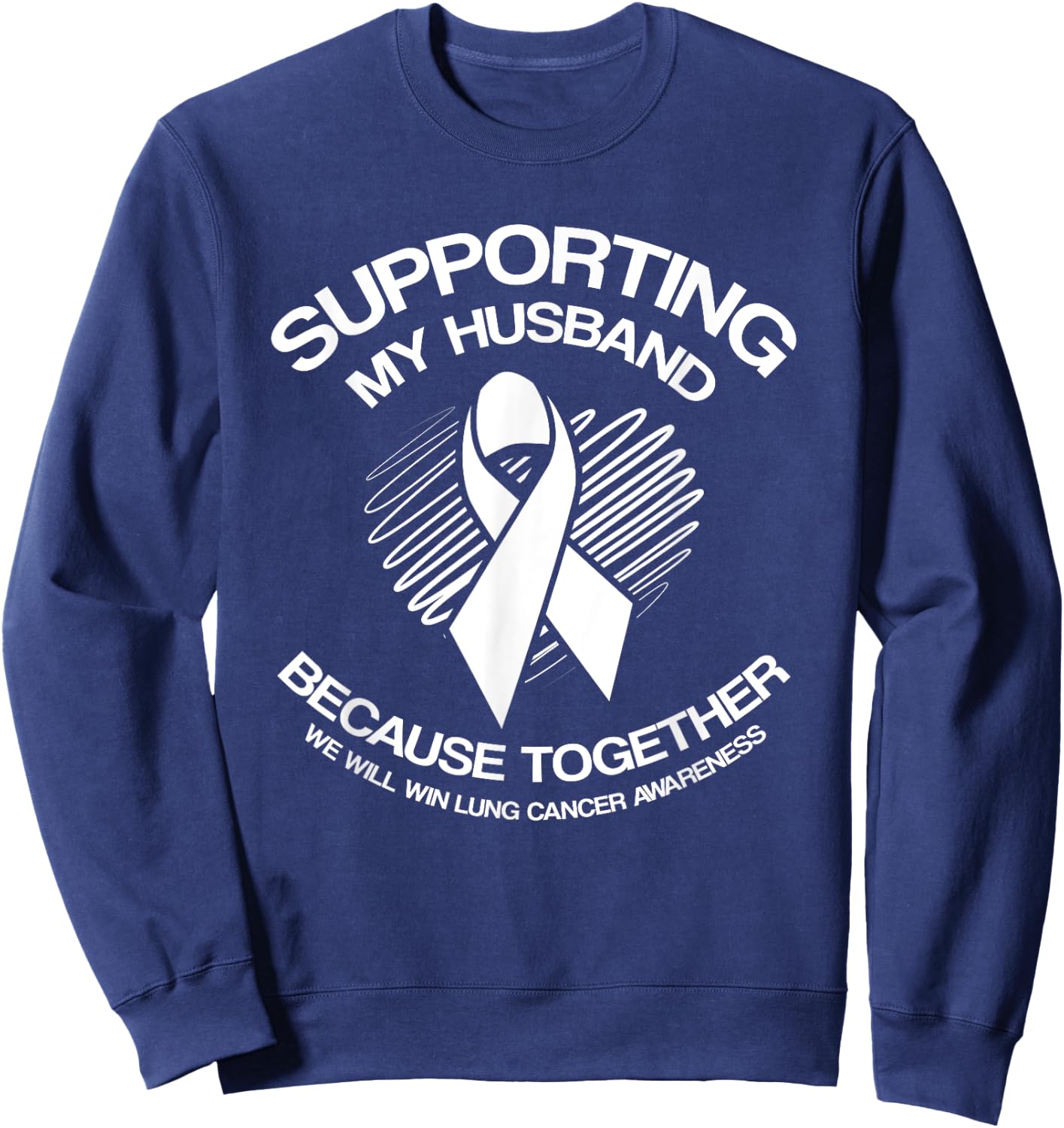 Lung Cancer Awareness Shirts Supporting Husband Sweatshirt - Sweatshirt | Navy