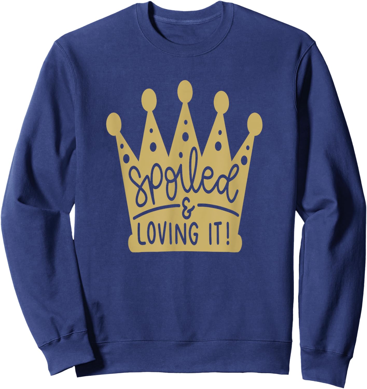 Spoiled & Loving It Funny Sweatshirt - Sweatshirt | Navy