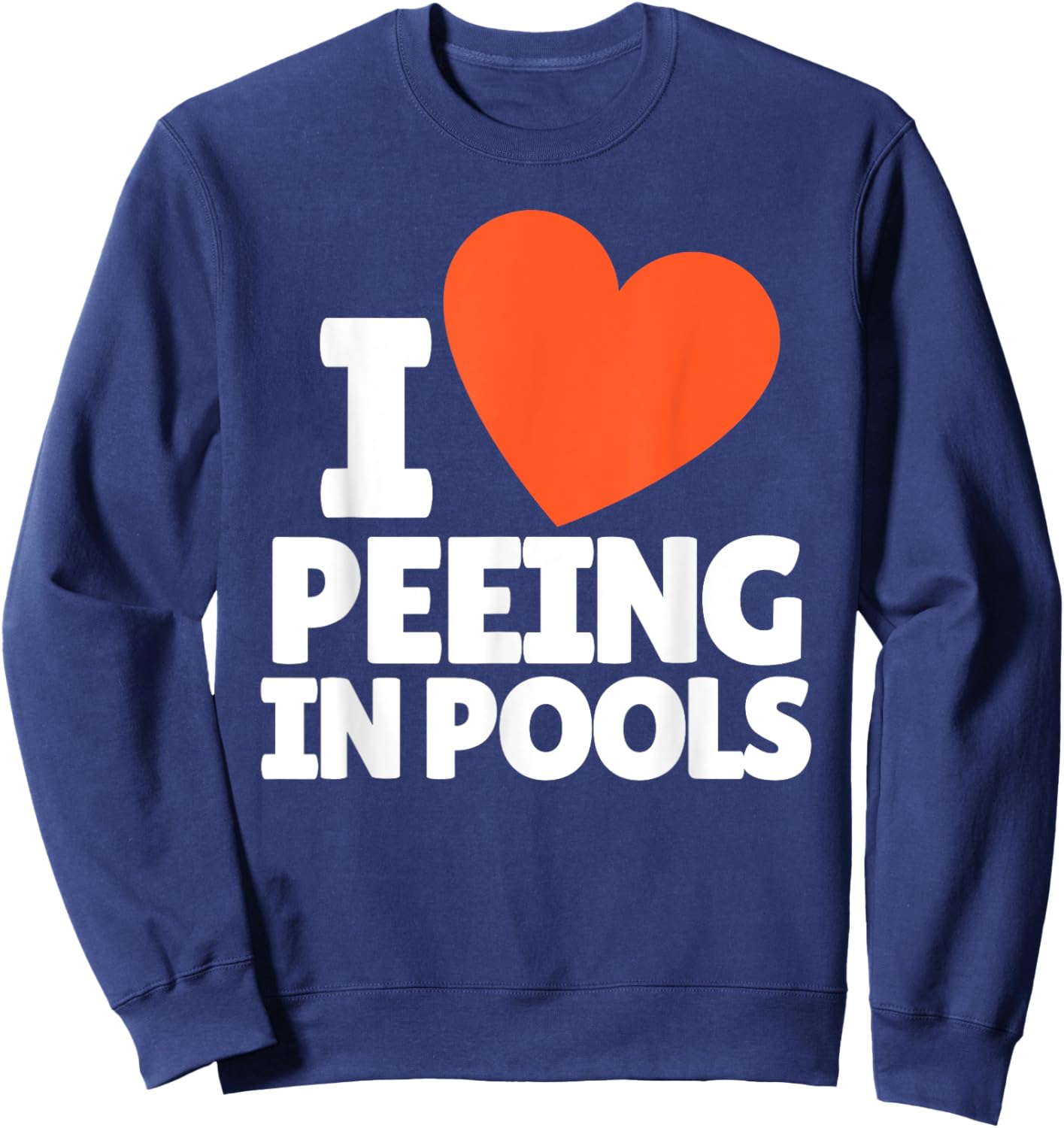 I Love Peeing in Pools Funny Swim Humor Design Sweatshirt - Sweatshirt | Navy