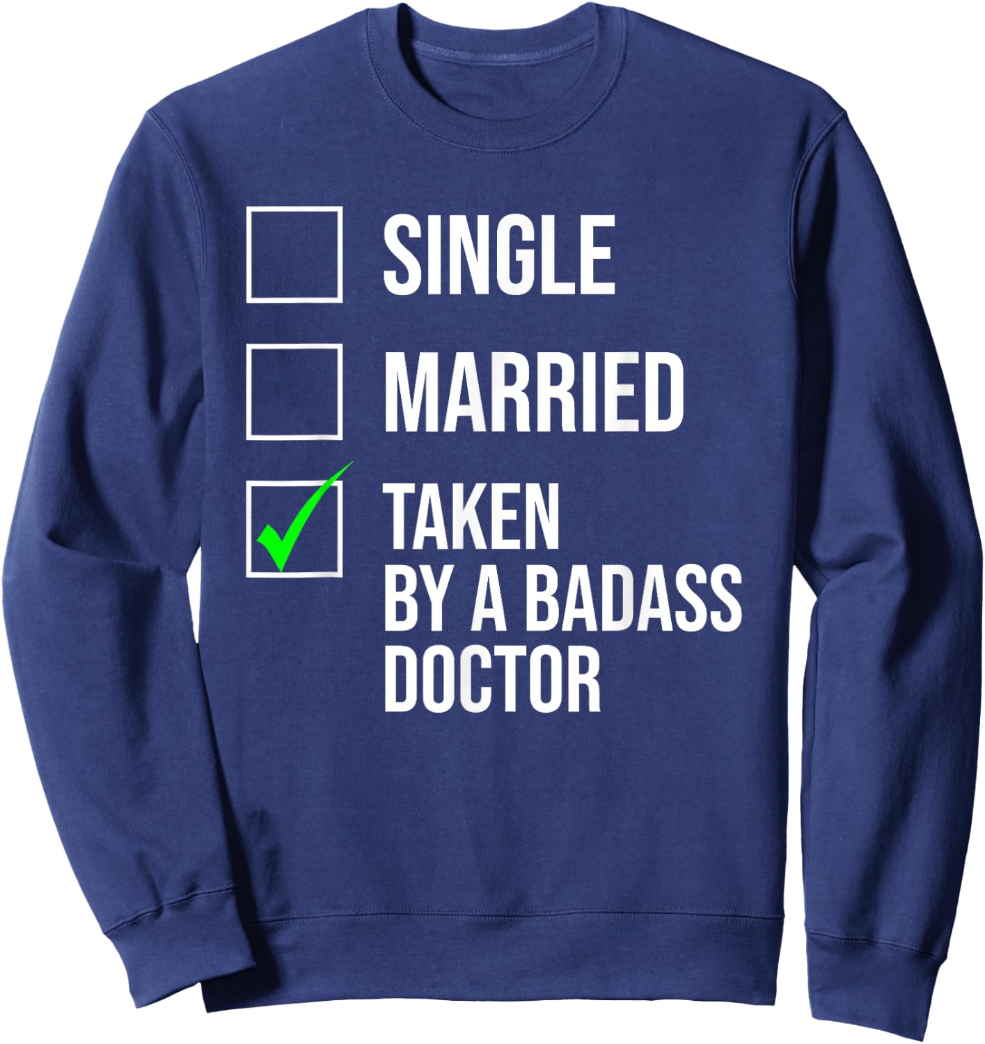 Single Married Taken By A Badass Doctor Cute Couple Sweatshirt - Sweatshirt | Navy