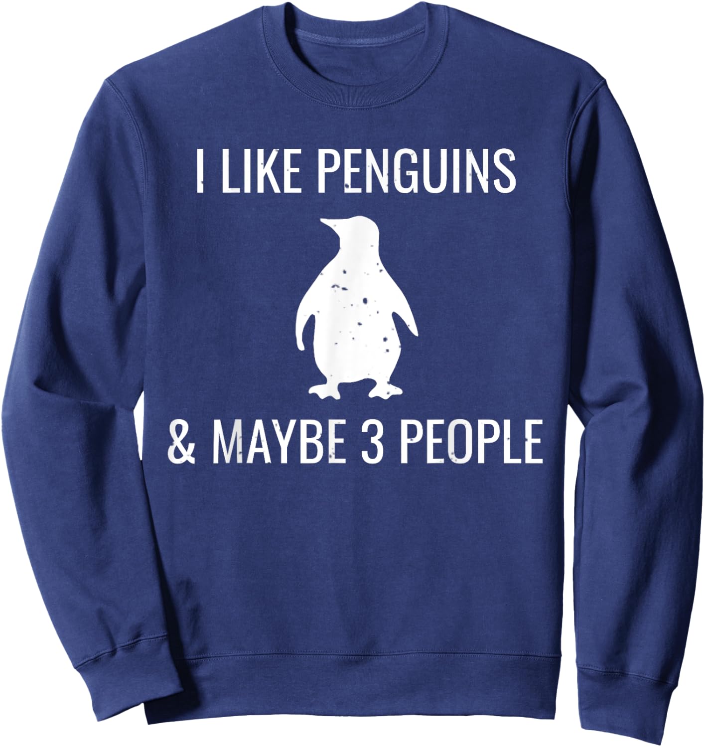 I Like Penguins & Maybe 3 People Funny Animal Lover Penguin Sweatshirt - Sweatshirt | Navy
