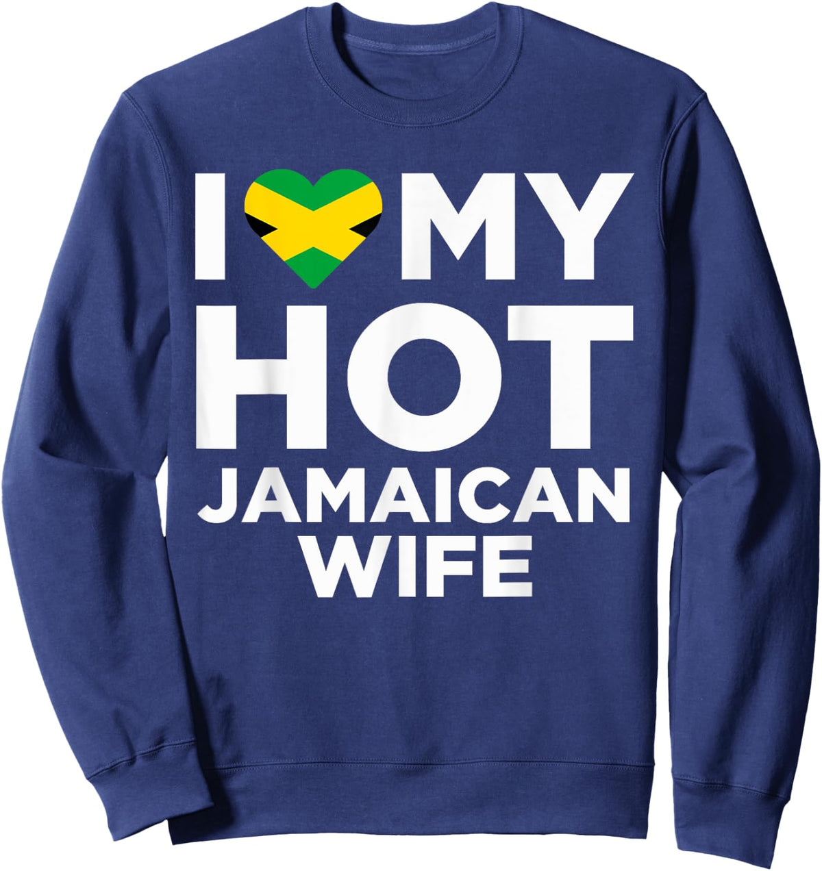 I Love My Hot Jamaican Wife Cute Jamaica Native Relationship Sweatshirt - Sweatshirt | Navy