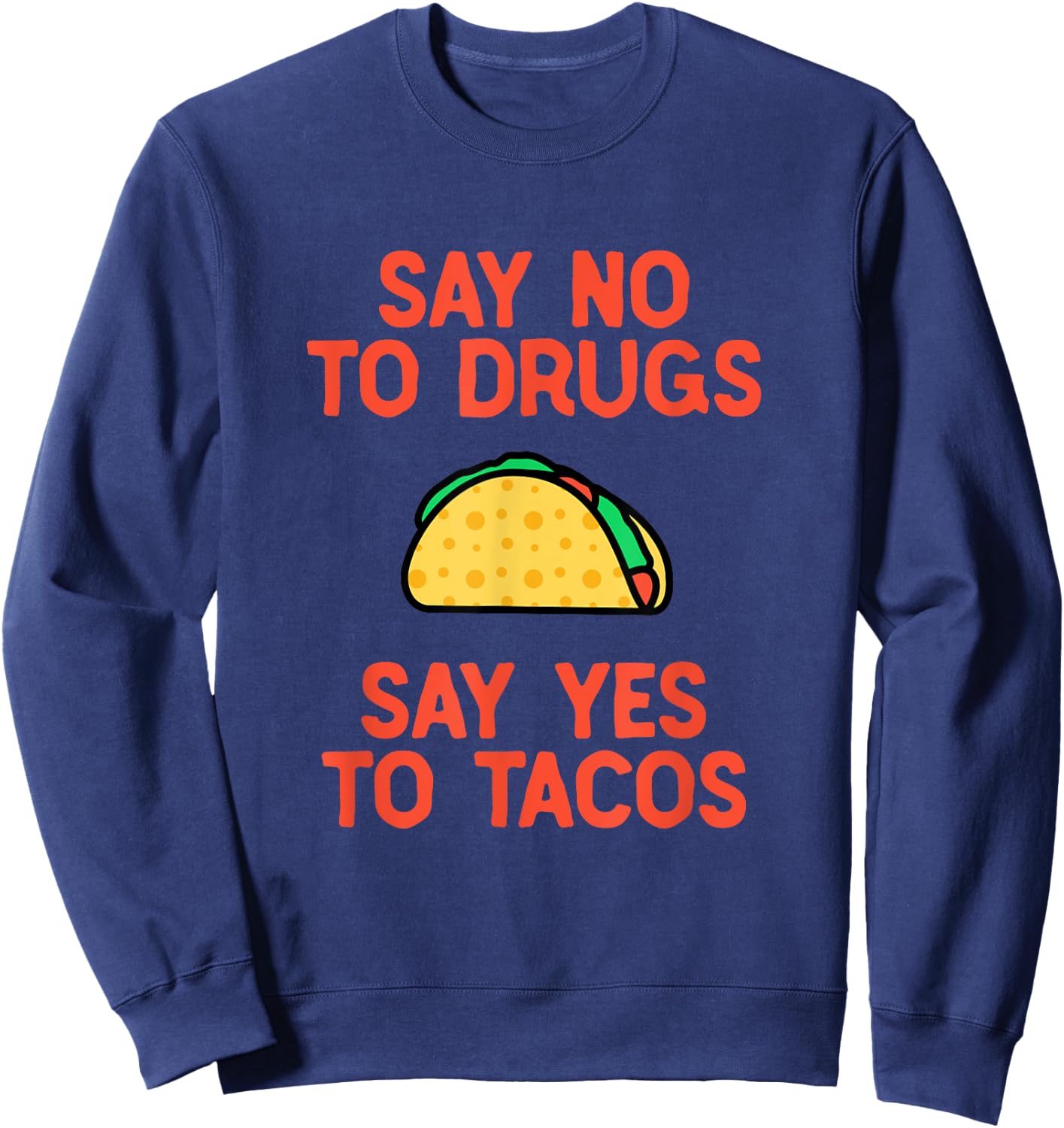 Say No to Drugs Yes To Tacos Shirt, Funny Taco Shirts Sweatshirt - Sweatshirt | Navy