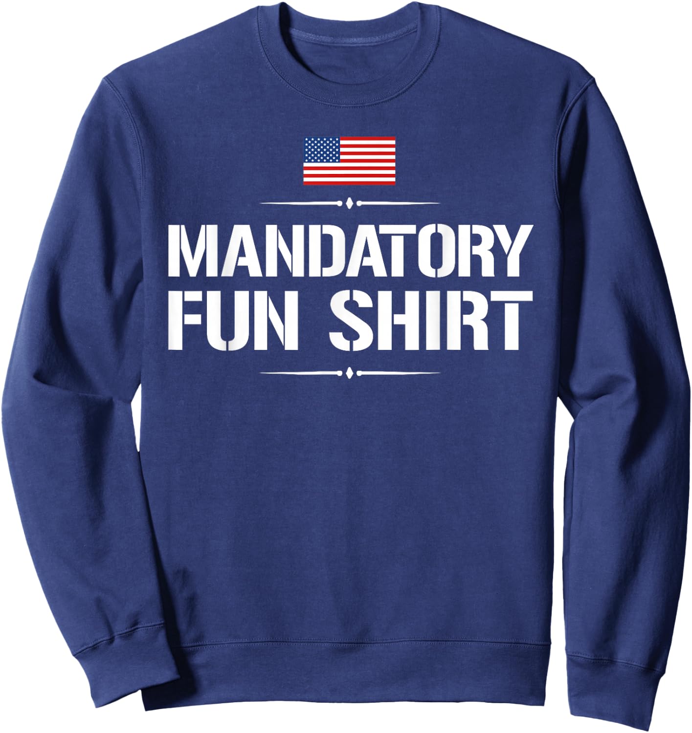 Funny Military : Mandatory Fun Shirt Sweatshirt - Sweatshirt | Navy