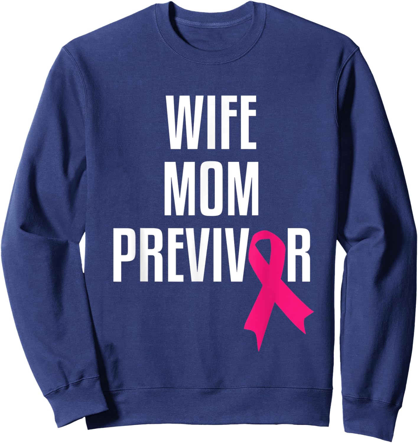 Wife Mom Previvor Breast Cancer Awareness Pink Ribbon Sweatshirt - Sweatshirt | Navy