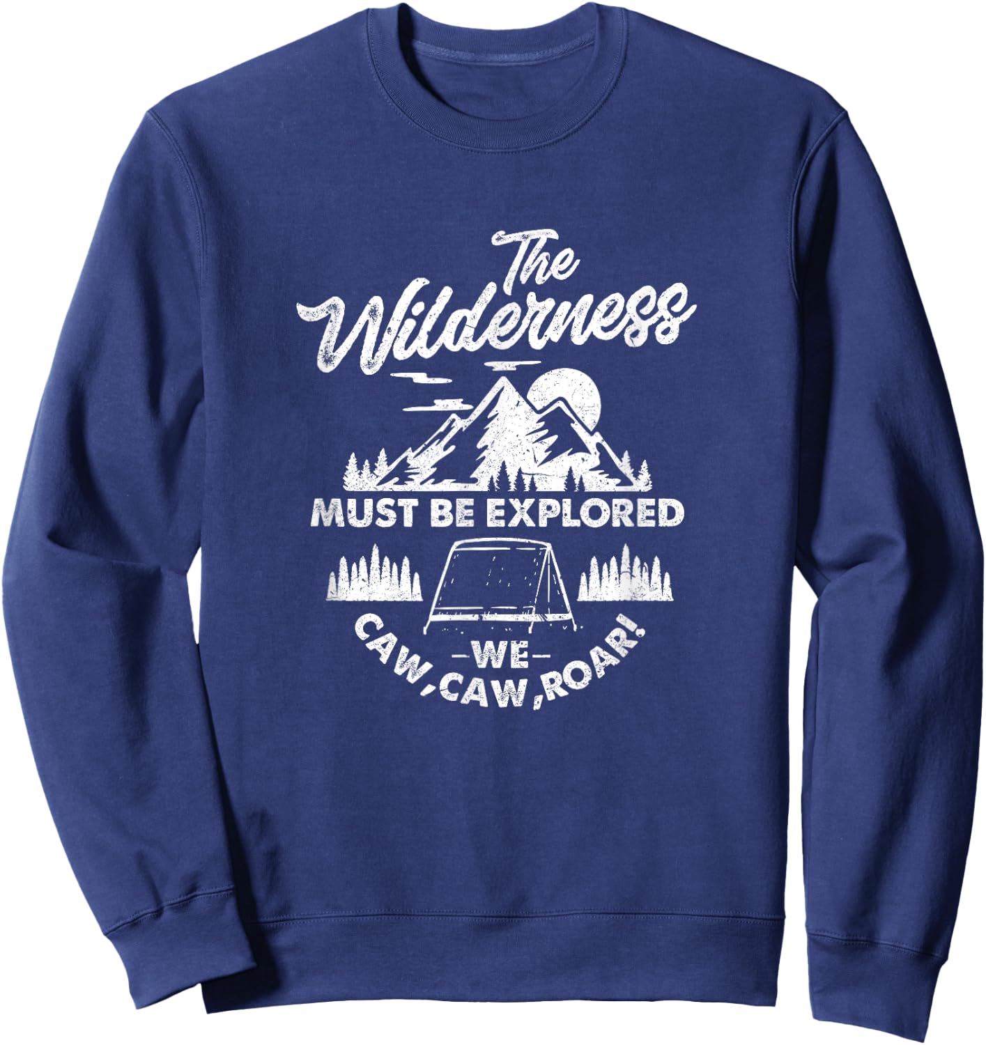 The Wilderness Must Be Explored Funny Camper Sweatshirt - Sweatshirt | Navy
