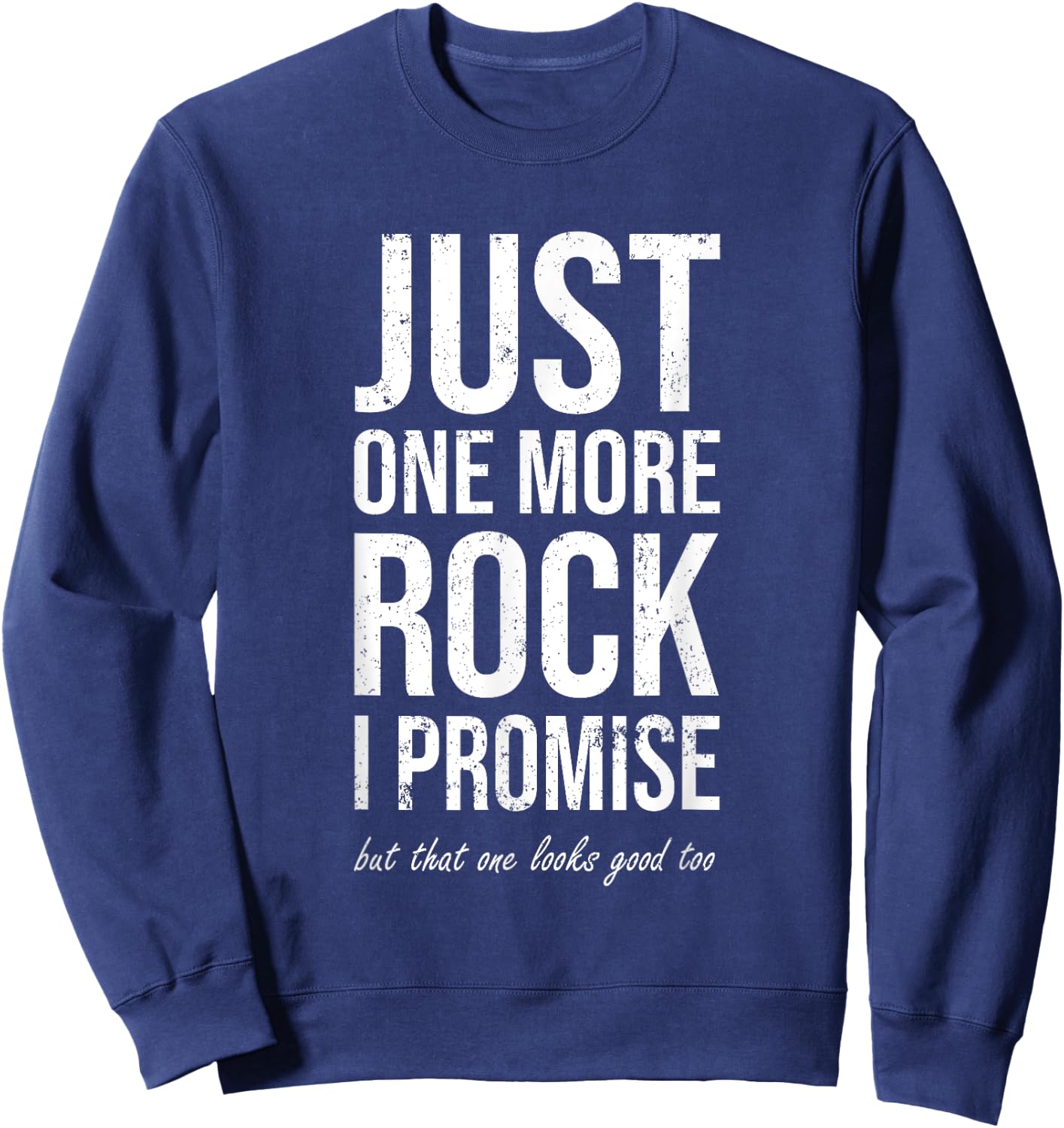 Rockhounds gear gift Just one more rock funny rockhounding Sweatshirt - Sweatshirt | Navy