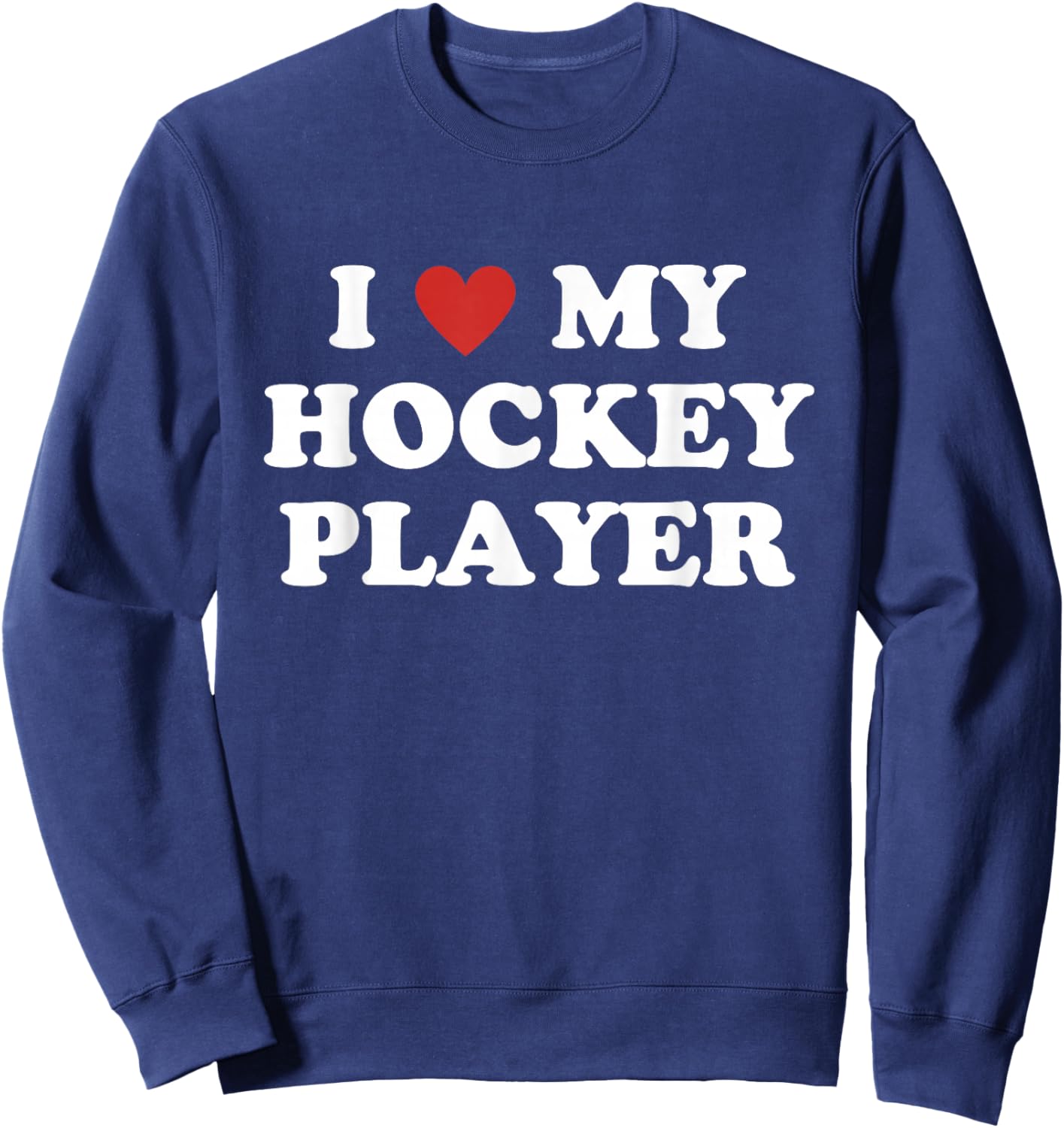 I Love My Hockey Player, Hockey Mom Dad Sweatshirt - Sweatshirt | Navy