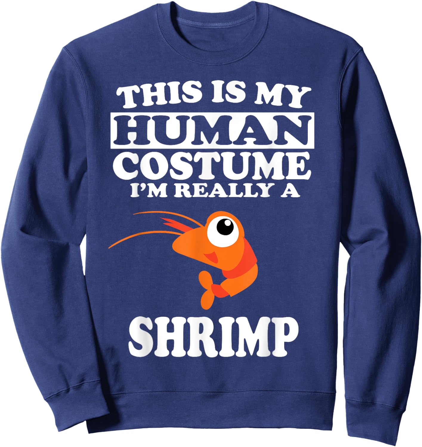 This is My Human Costume I'm Really A Shrimp Funny Sweatshirt - Sweatshirt | Navy