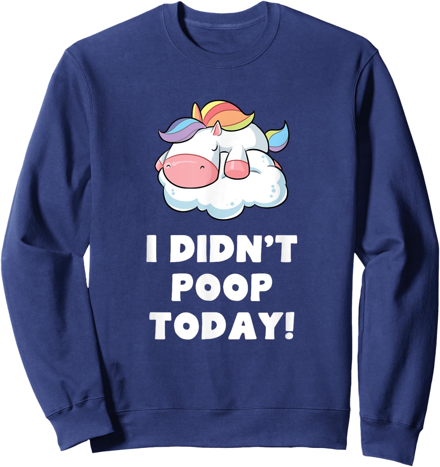 Funny I didn't poop Today Unicorn Toilet Humor Gift Sweatshirt - Sweatshirt | Navy