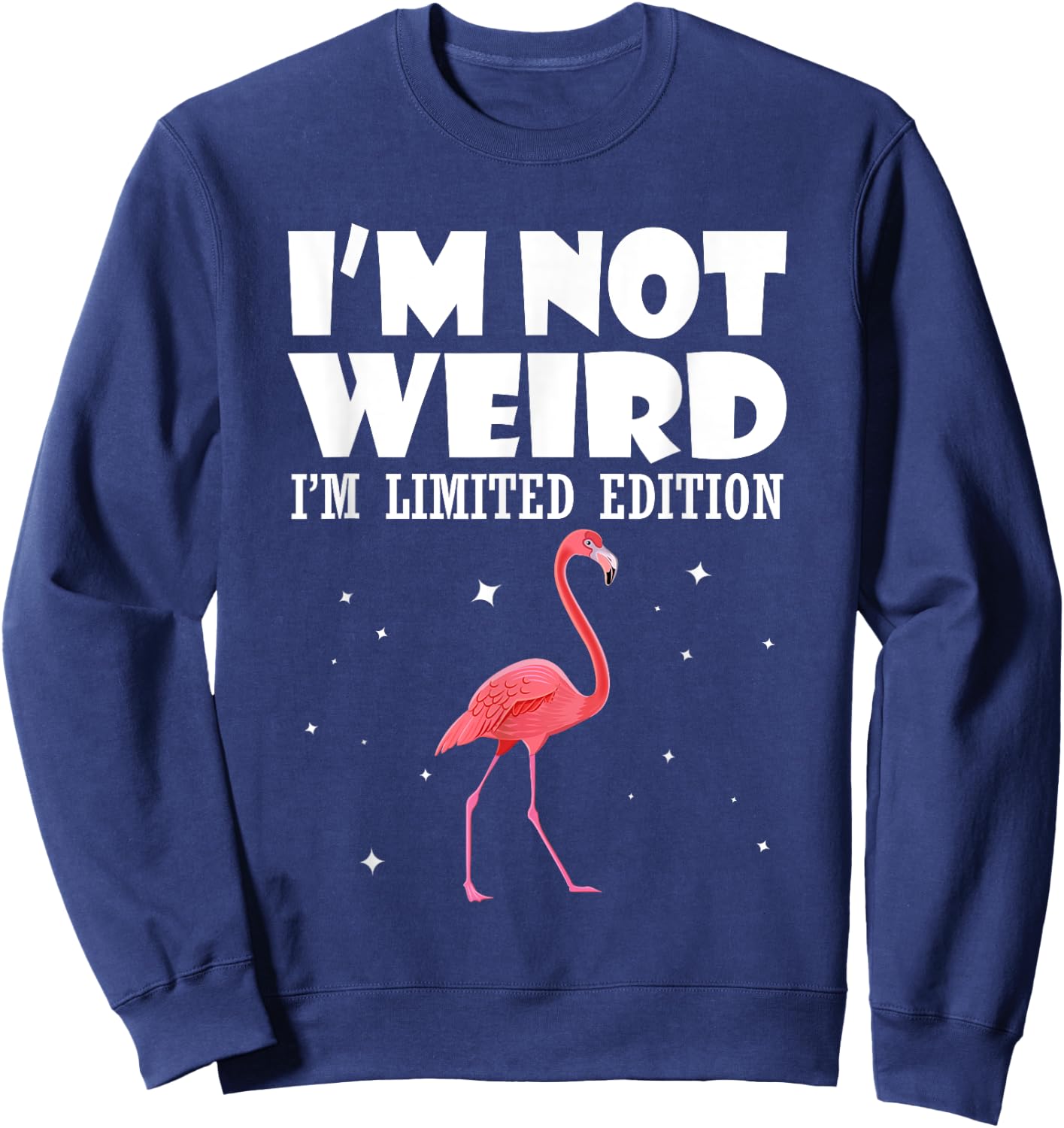 Flamingo I Am Not Weird I Am Limited Edition Funny Sweatshirt - Sweatshirt | Navy