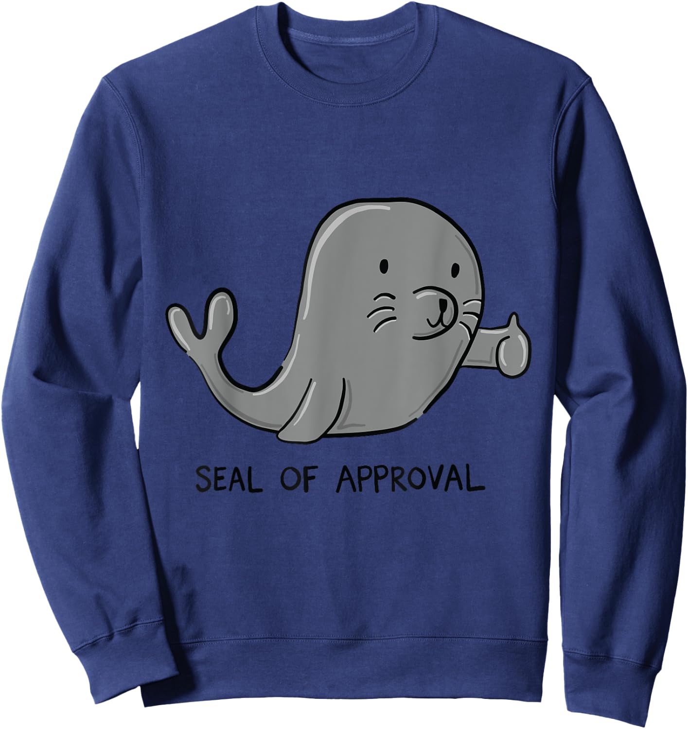 Seal of Approval Funny Seal With Thumbs Up T Shirt Sweatshirt - Sweatshirt | Navy