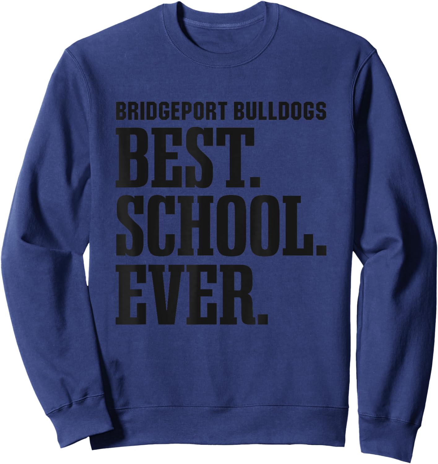 Bridgeport Bulldogs Best Ever HS Sweatshirt - Sweatshirt | Navy