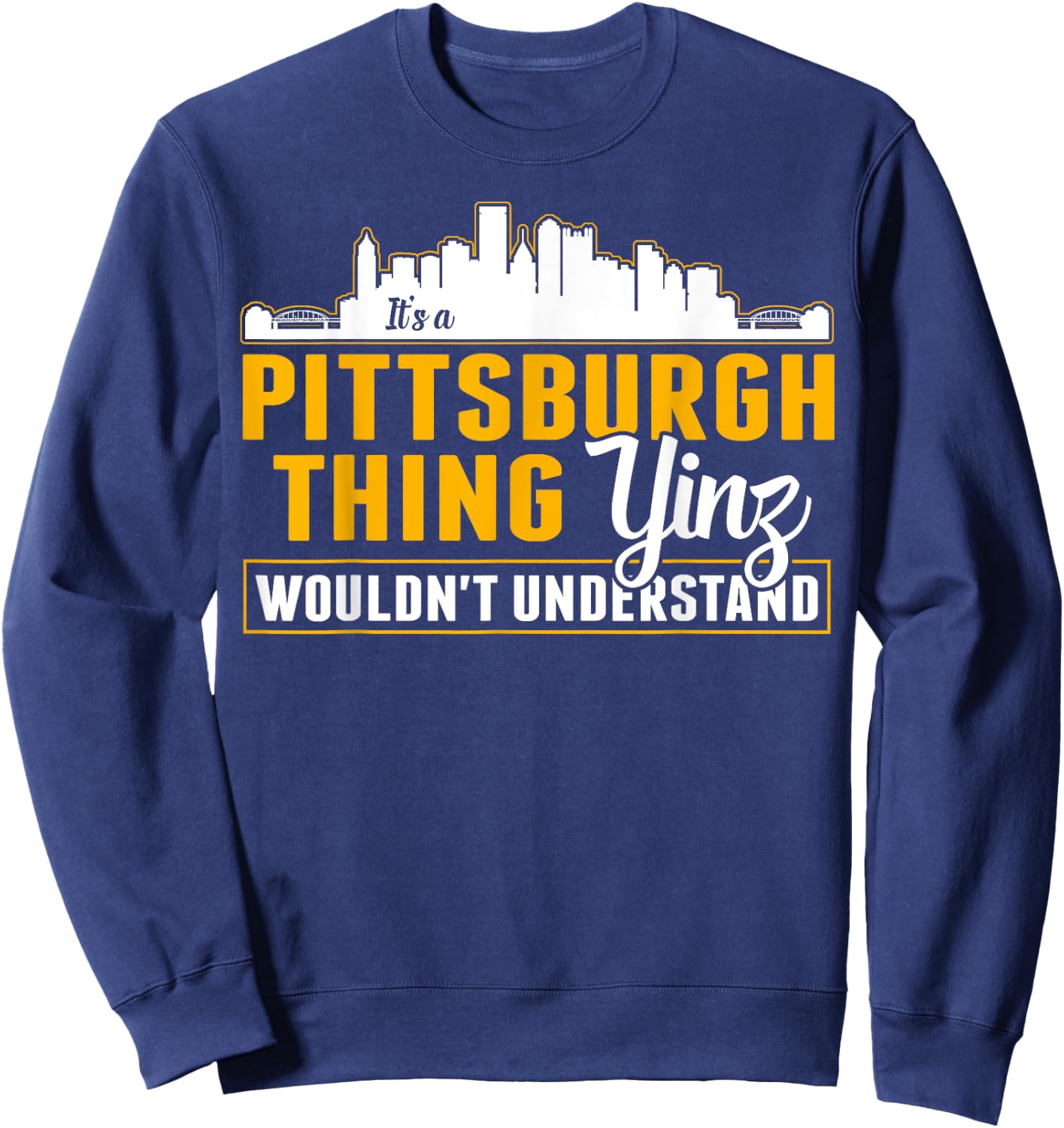 Pittsburgh Yinzer Pittsburghese Its a Pittsburgh Thing Yinz Sweatshirt - Sweatshirt | Navy