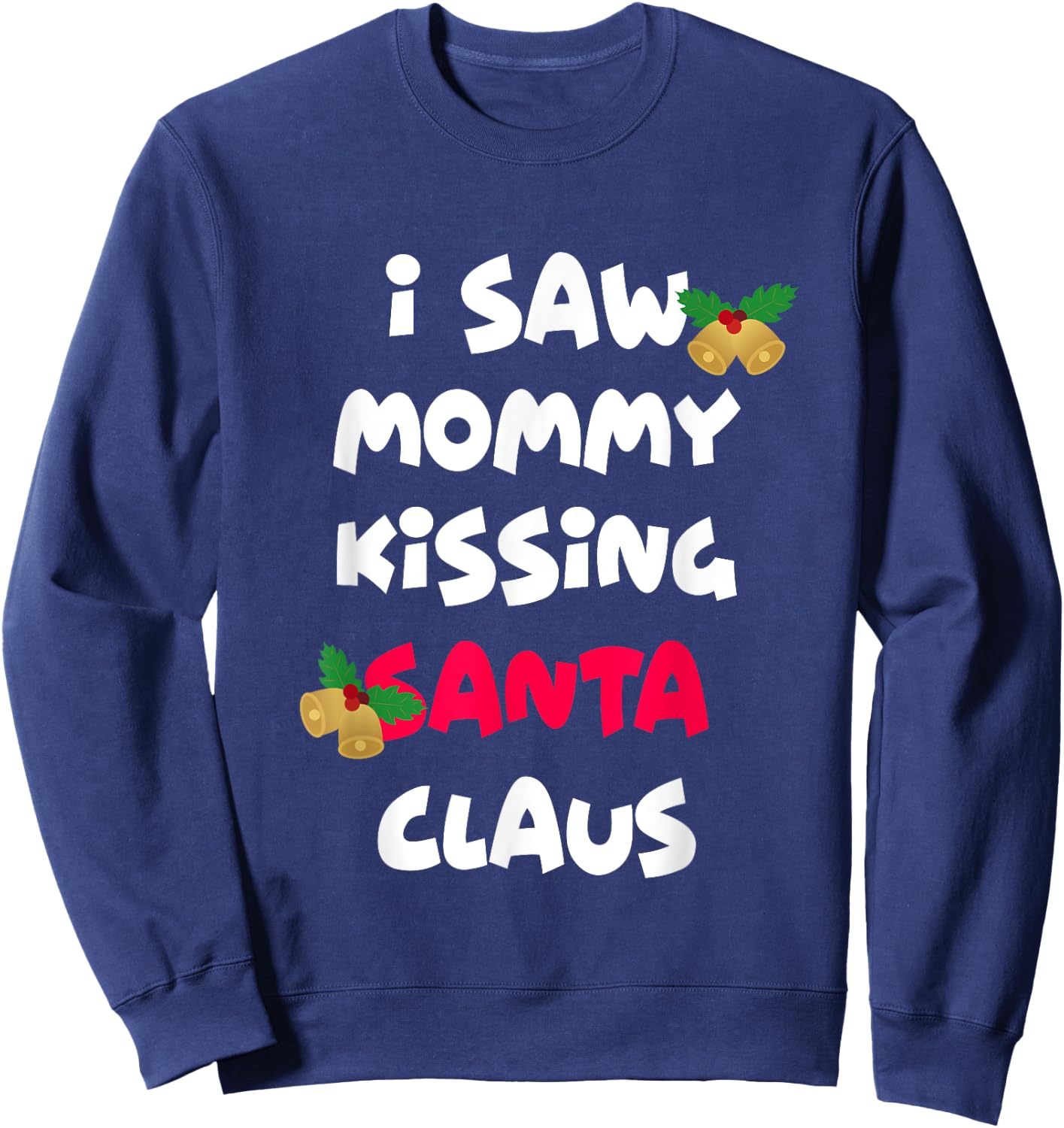 I saw mommy kissing Santa Claus shirt Sweatshirt - Sweatshirt | Navy