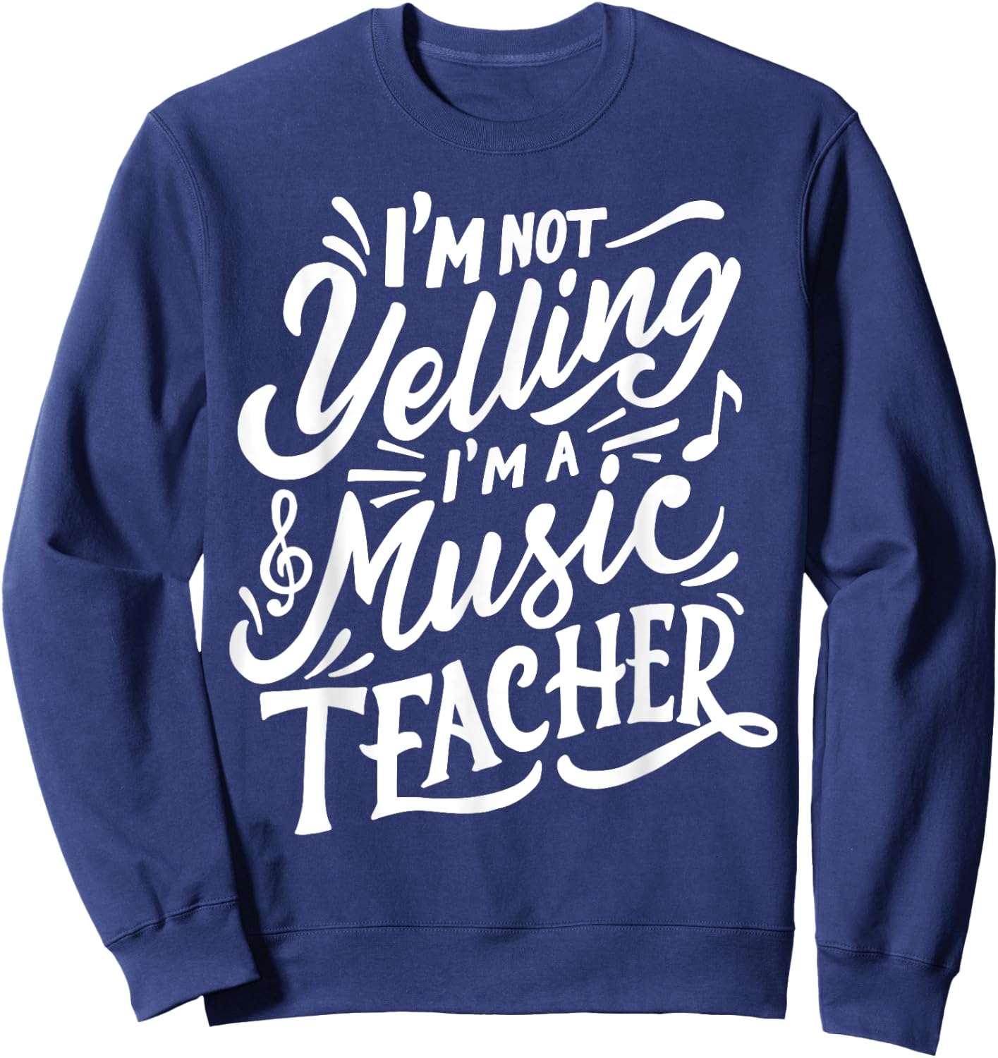 I'm Not Yelling I'm A Music Teacher Funny Back To School Women Sweatshirt - Sweatshirt | Navy