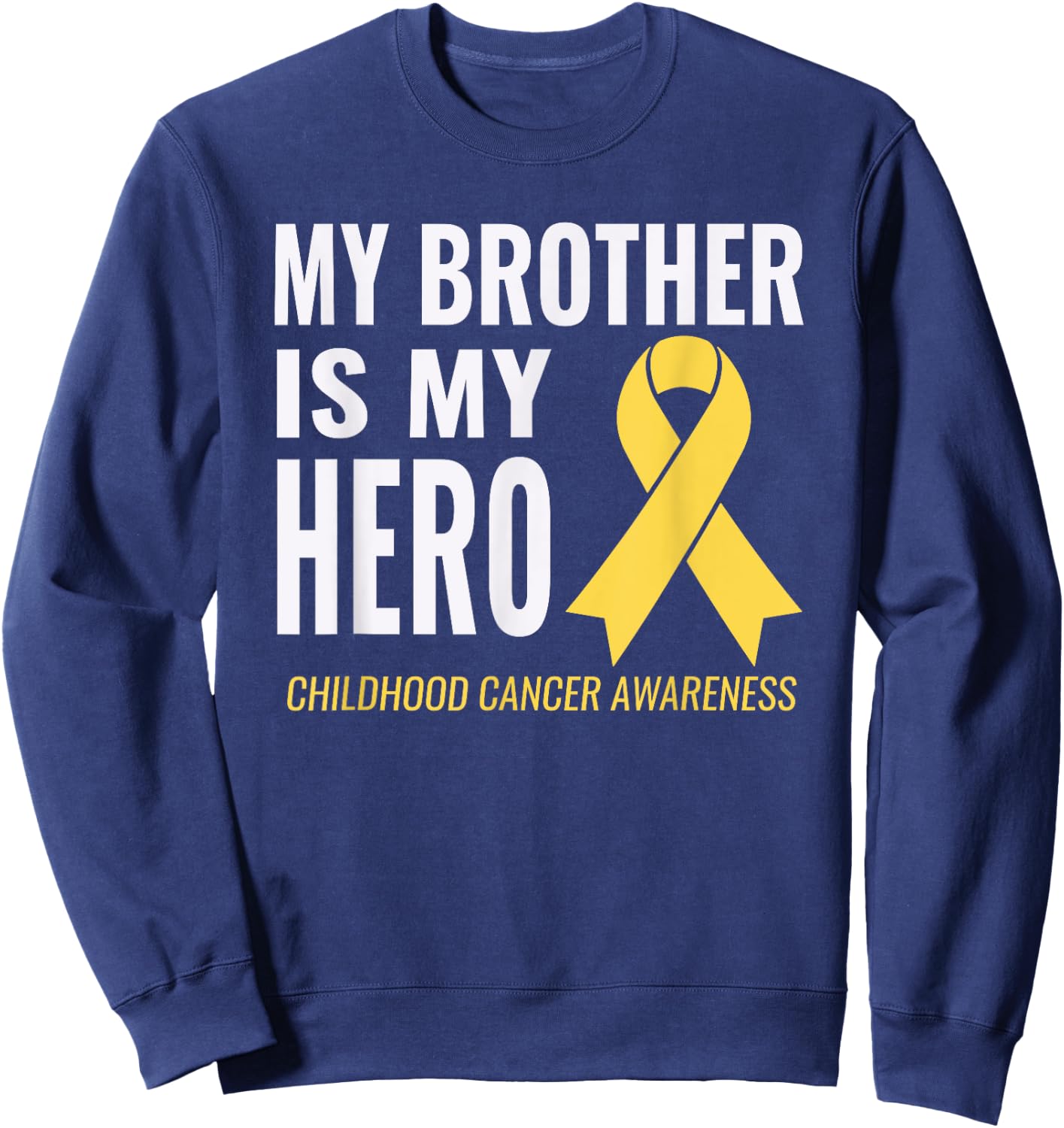 Childhood Cancer Support - My Brother is My Hero Shirt Sweatshirt - Sweatshirt | Navy