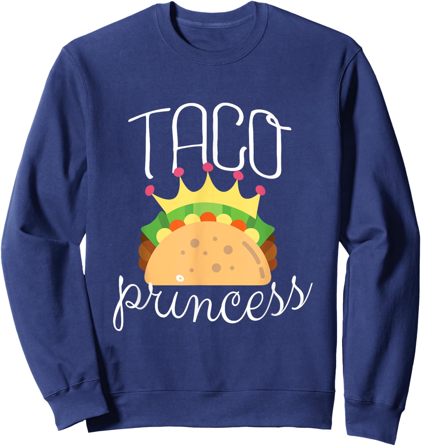 Taco Shirt for Girls Taco Princess Funny Taco Lovers Gift Sweatshirt - Sweatshirt | Navy