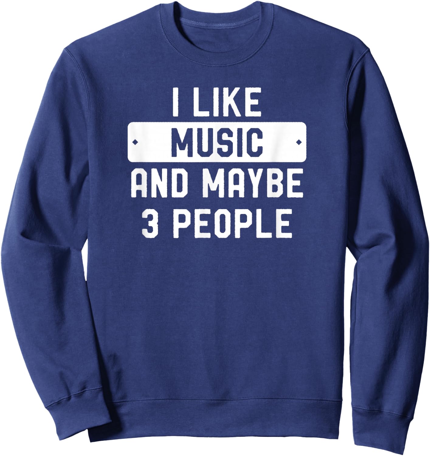 I Like Music And Maybe 3 People Sweatshirt - Sweatshirt | Navy