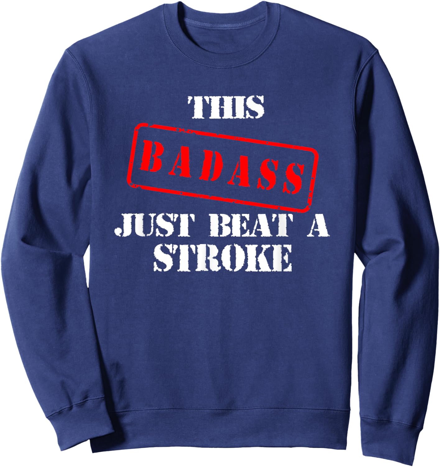Stroke Survivor Shirts | THIS BADASS JUST BEAT A STROKE Sweatshirt - Sweatshirt | Navy