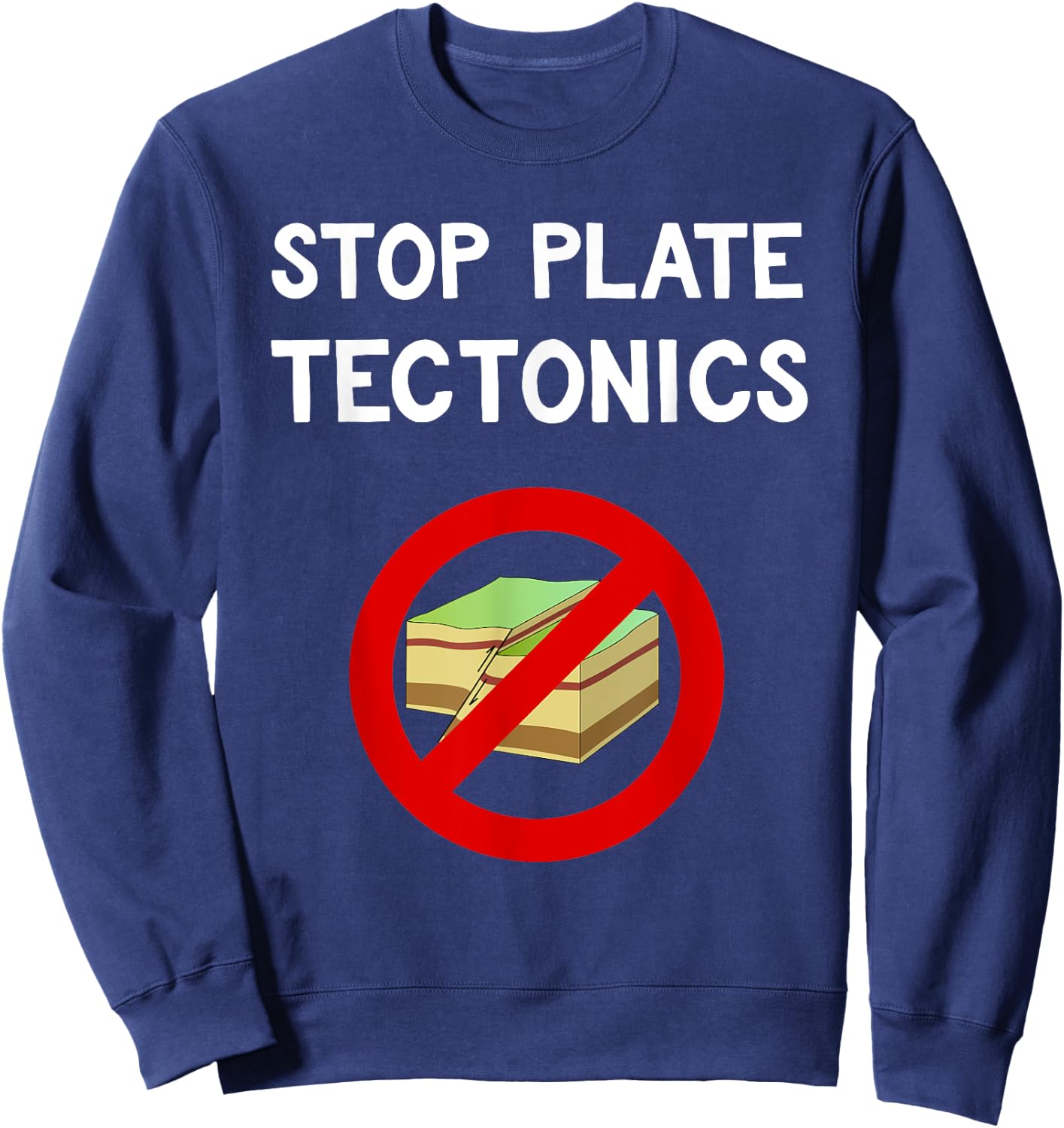 Stop Plate Tectonics Funny Geology Protest Gift Sweatshirt - Sweatshirt | Navy
