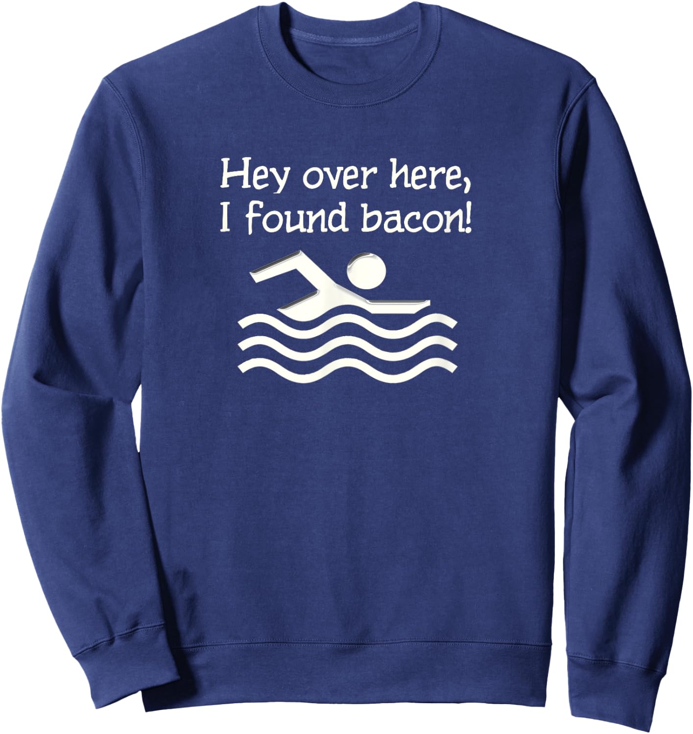 Hey Over Here I Found Bacon Funny Sweatshirt - Sweatshirt | Navy
