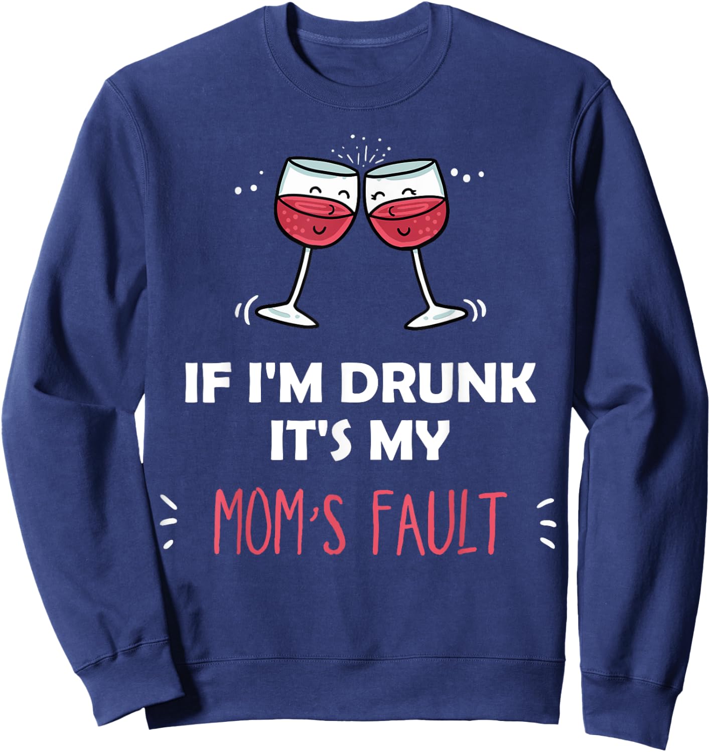 If I'm Drunk It's My Moms Fault Mother Festive Sweatshirt - Sweatshirt | Navy