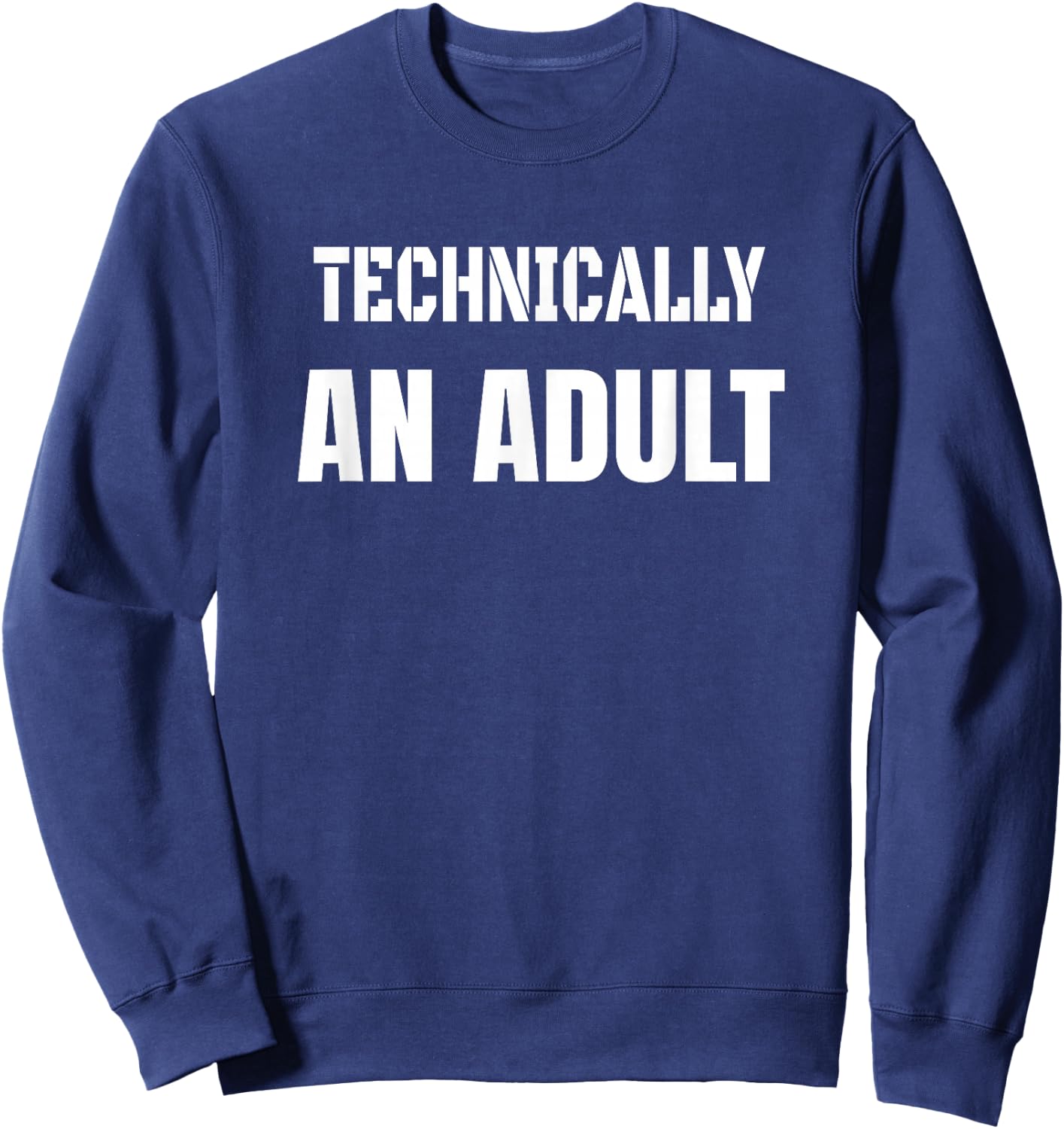 Technically an Adult Funny Grown Up Big Kid at Heart Sweatshirt - Sweatshirt | Navy