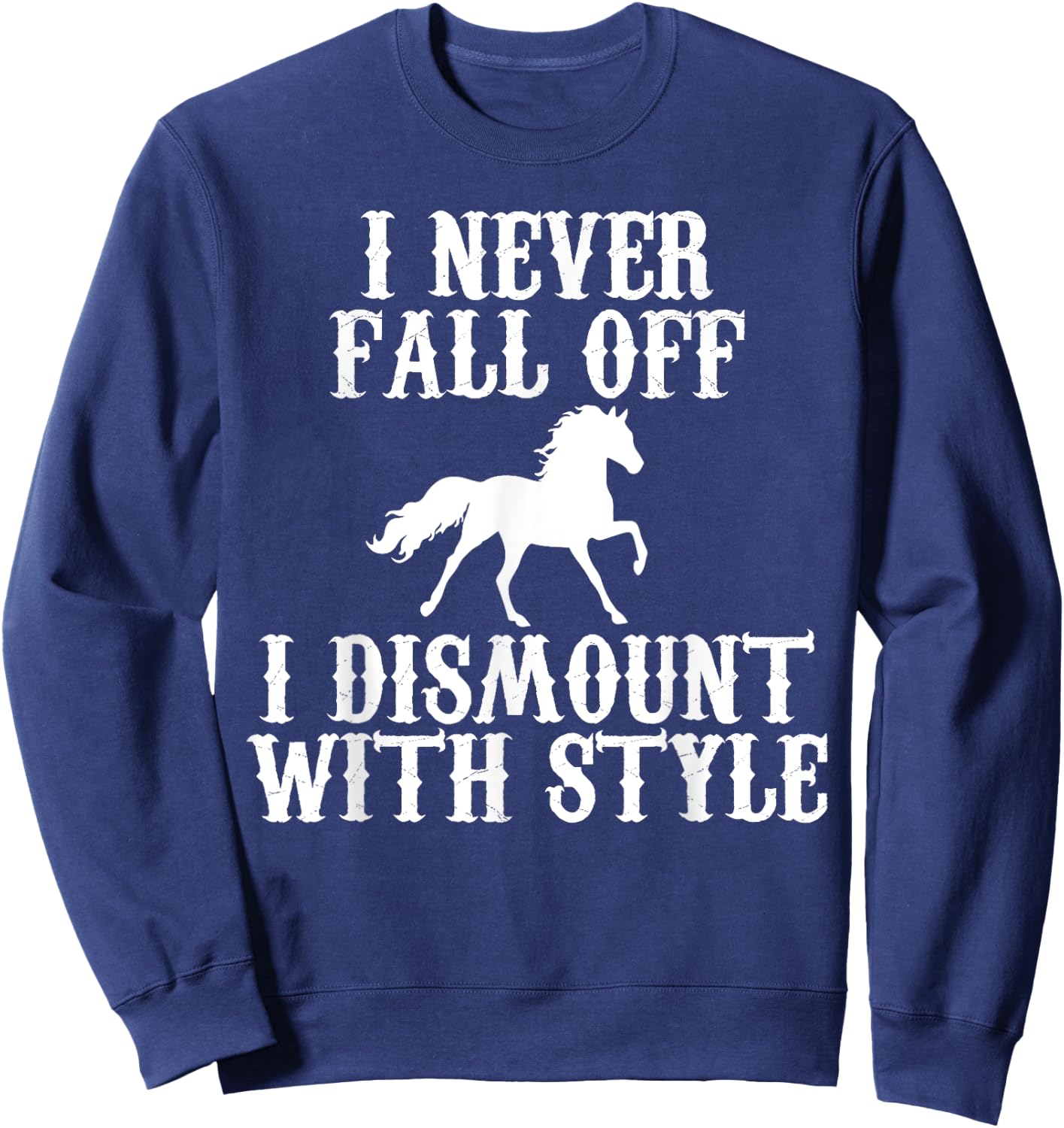 I never Fall Off i Dismount With Style Horse Rider Shirt Sweatshirt - Sweatshirt | Navy