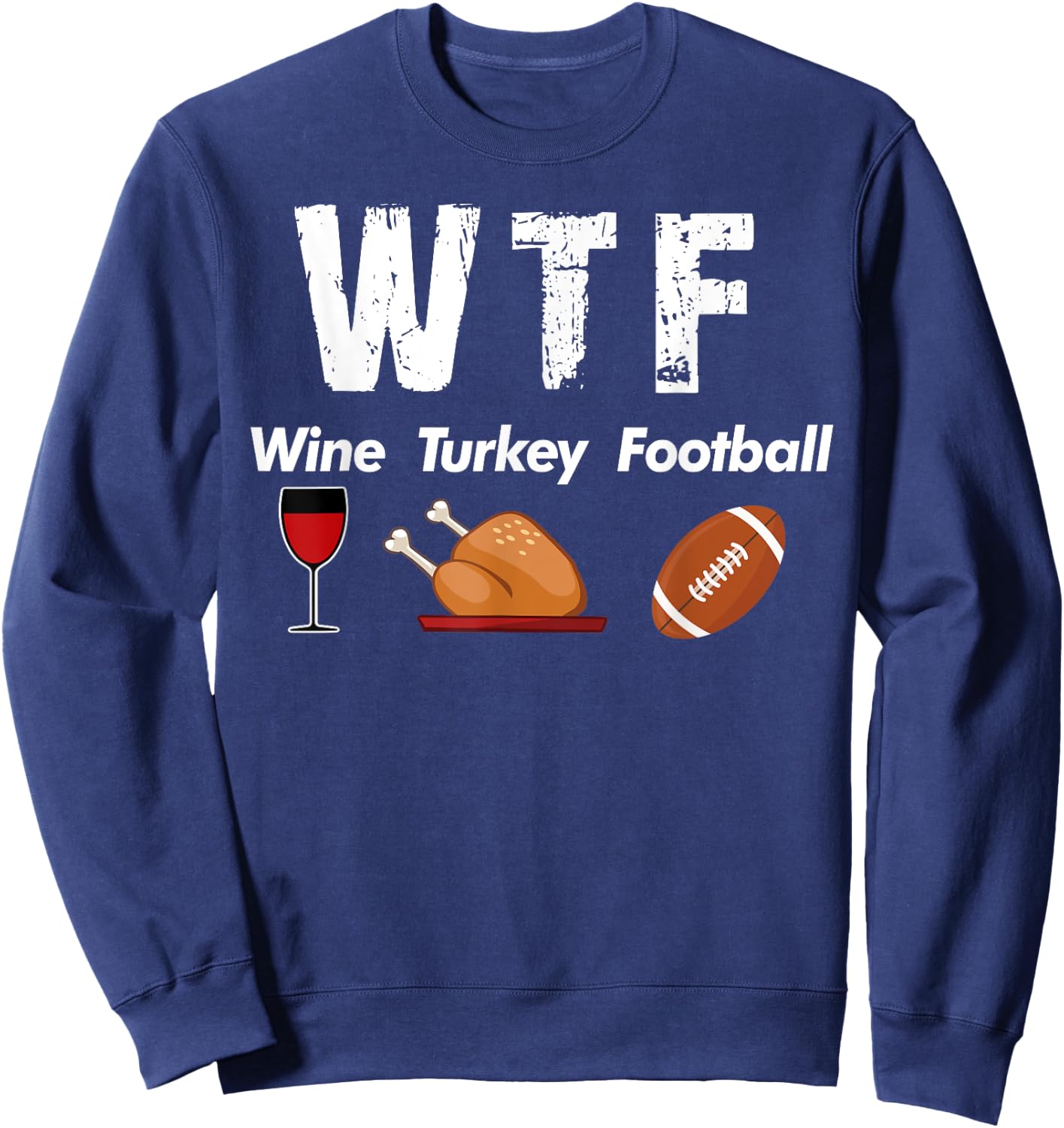WTF Wine Turkey Family Football Thanksgiving Party Sweatshirt - Sweatshirt | Navy