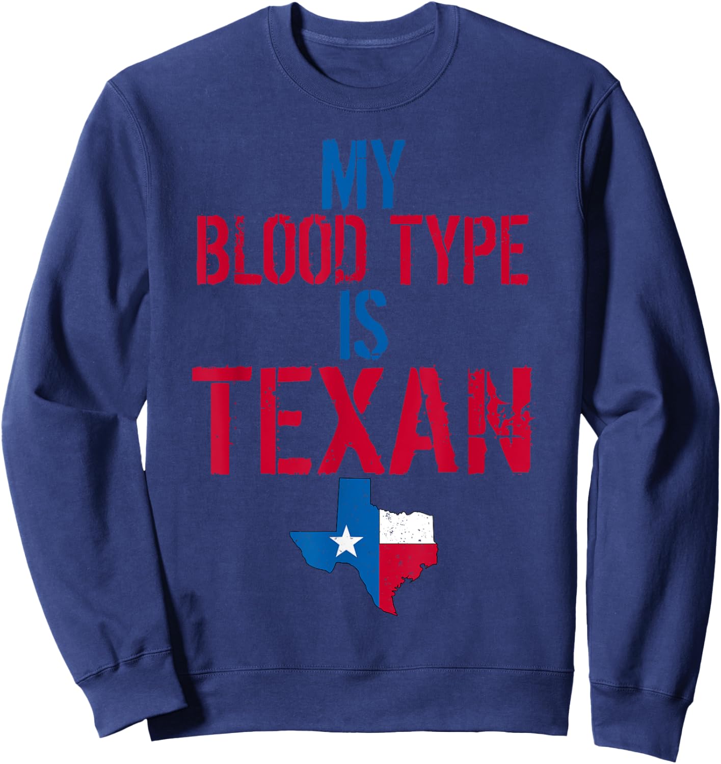 My Blood Type Is Texan I Funny Texas Phrase Sweatshirt - Sweatshirt | Navy