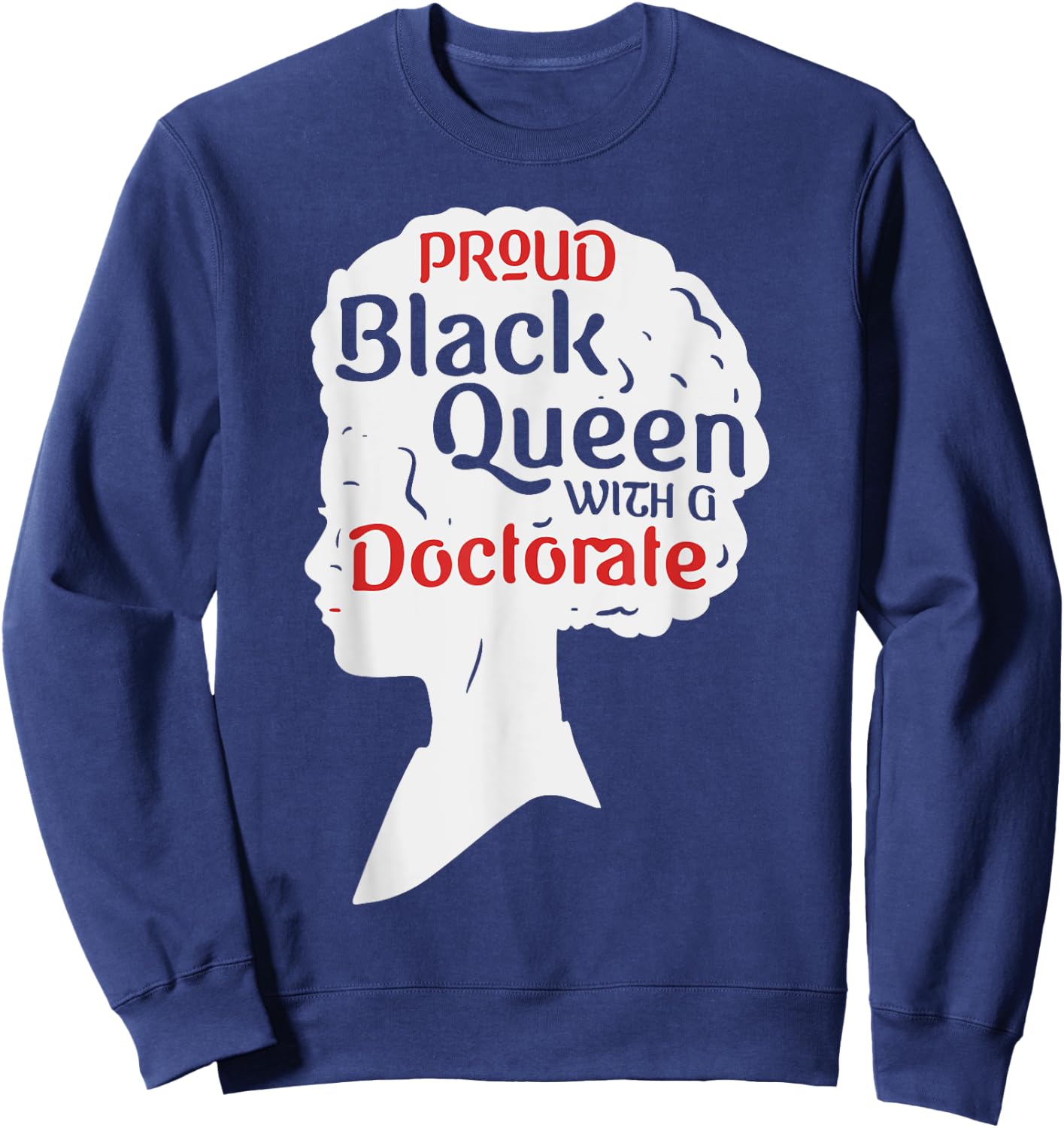 Proud Black Queen Shirt PhD Graduation Gift Afro Doctorate Sweatshirt - Sweatshirt | Navy