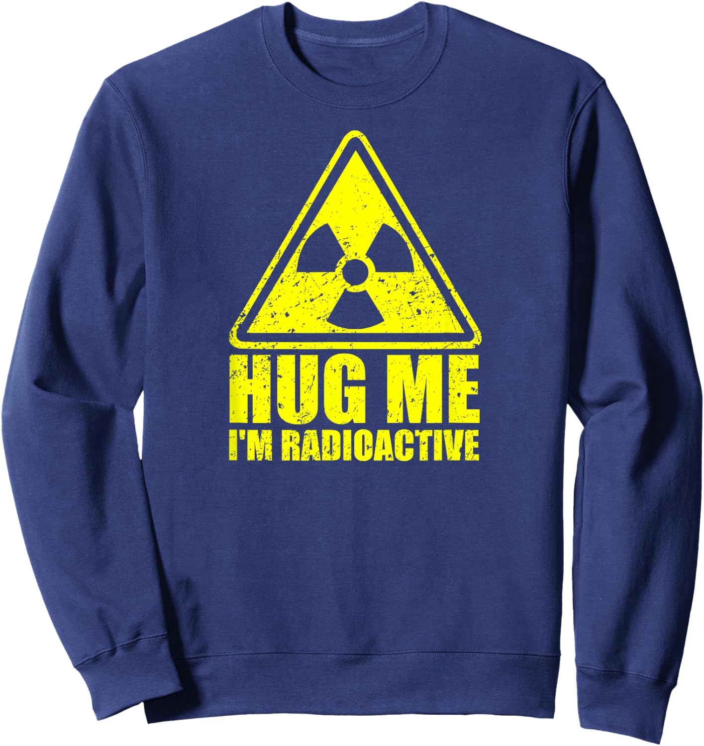Hug Me I'm Radioactive - Funny Cancer Awareness Cancer Gift Sweatshirt - Sweatshirt | Navy