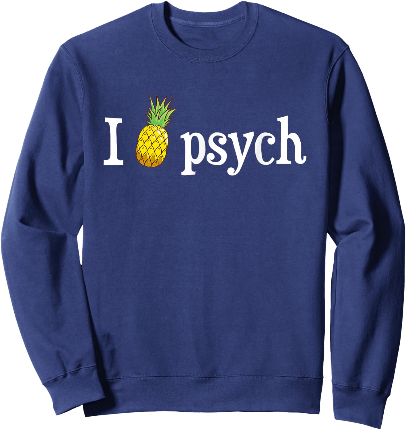 Psych Pineapple Awesome Funny Sweatshirt - Sweatshirt | Navy
