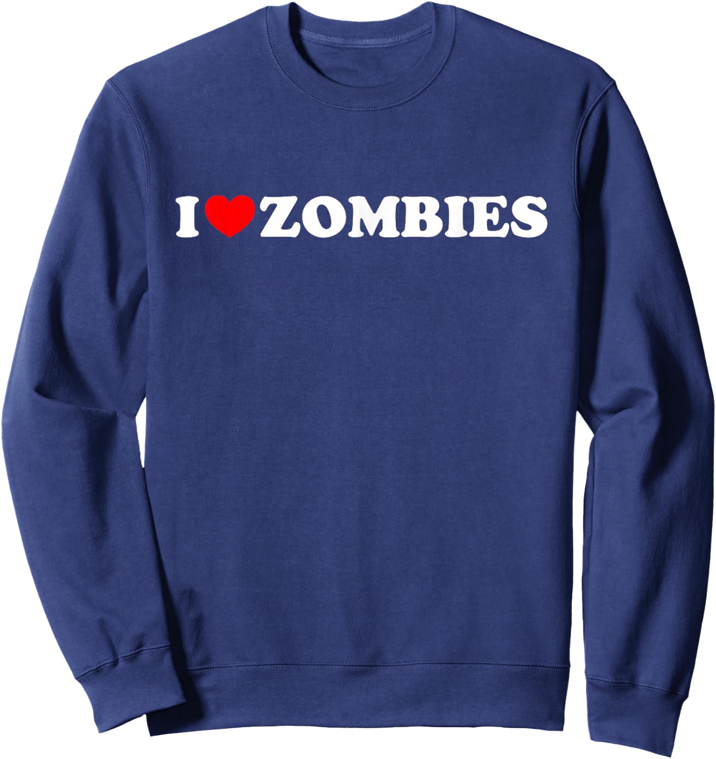 I Heart (Love) Zombies - White Text Red Heart Design Sweatshirt - Sweatshirt | Navy