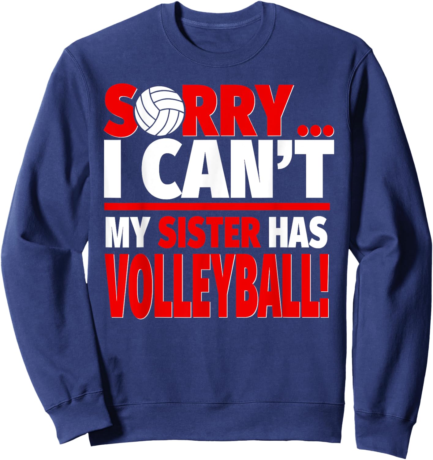 Sorry My Sister Has Volleyball - Funny Volleyball Brother Sweatshirt - Sweatshirt | Navy