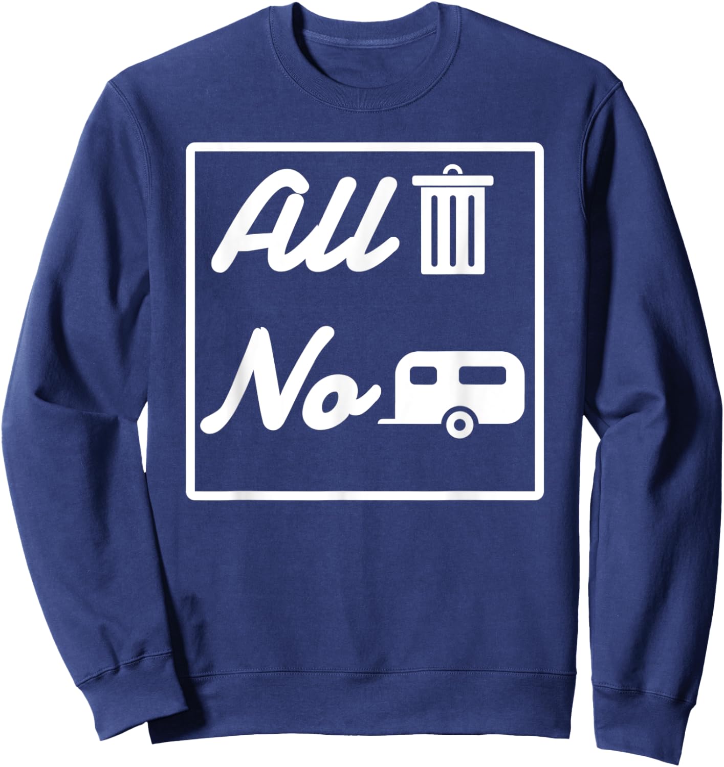 All Trash No Trailer funny Redneck Sweatshirt - Sweatshirt | Navy