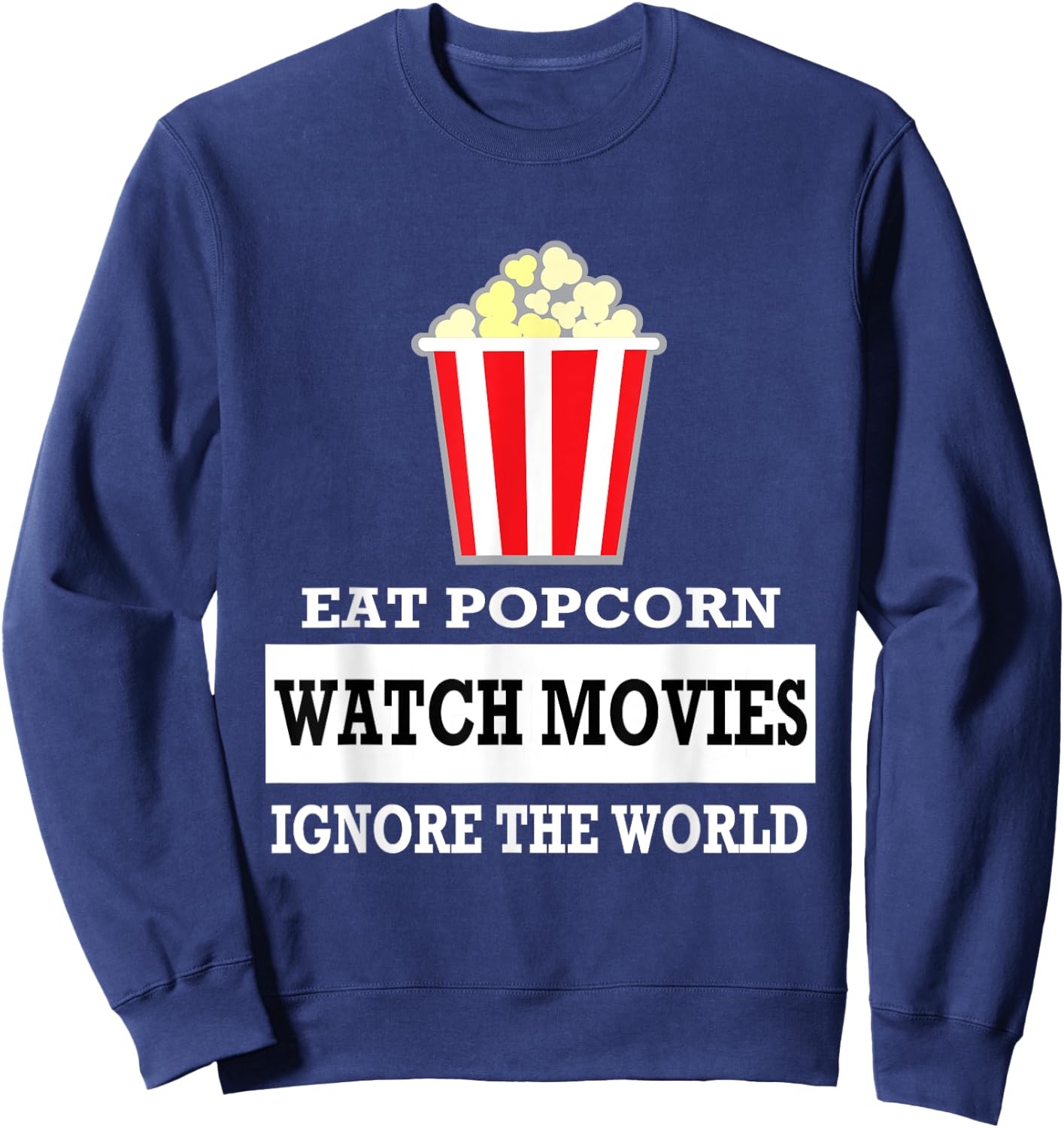 Eat Popcorn Watch Movies Ignore the World - Movies Sweatshirt - Sweatshirt | Navy