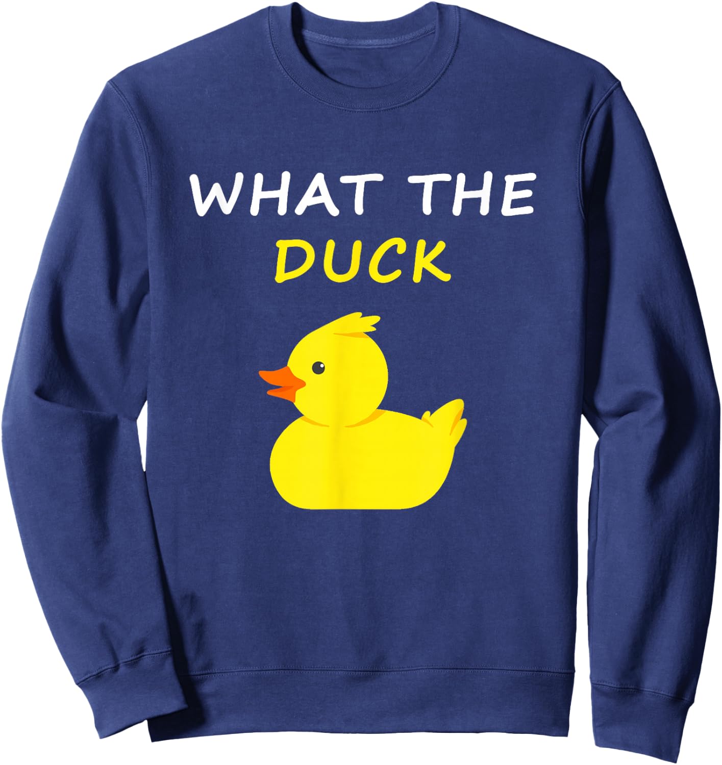 What The Duck Funny Duck Saying Sweatshirt - Sweatshirt | Navy