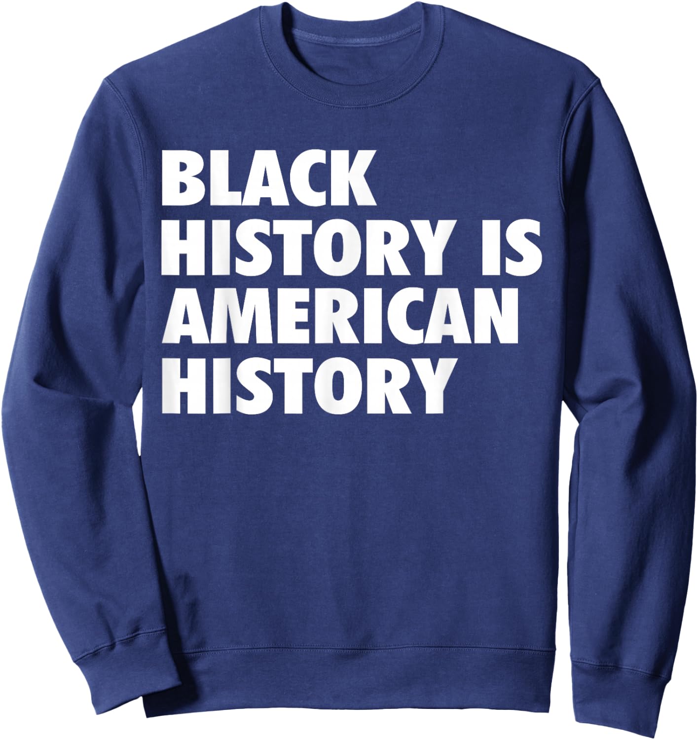 Black History Month Apparel Black History Is American History Sweatshirt - Sweatshirt | Navy