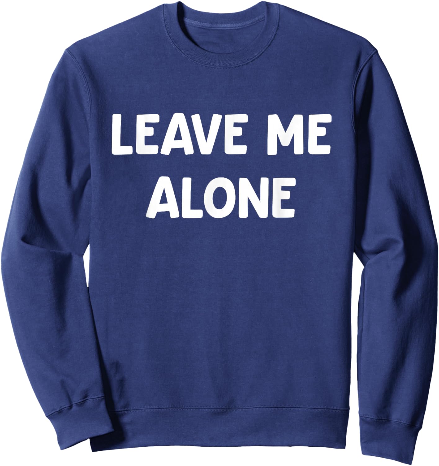 Leave Me Alone, Funny, Jokes, Sarcastic Sweatshirt - Sweatshirt | Navy