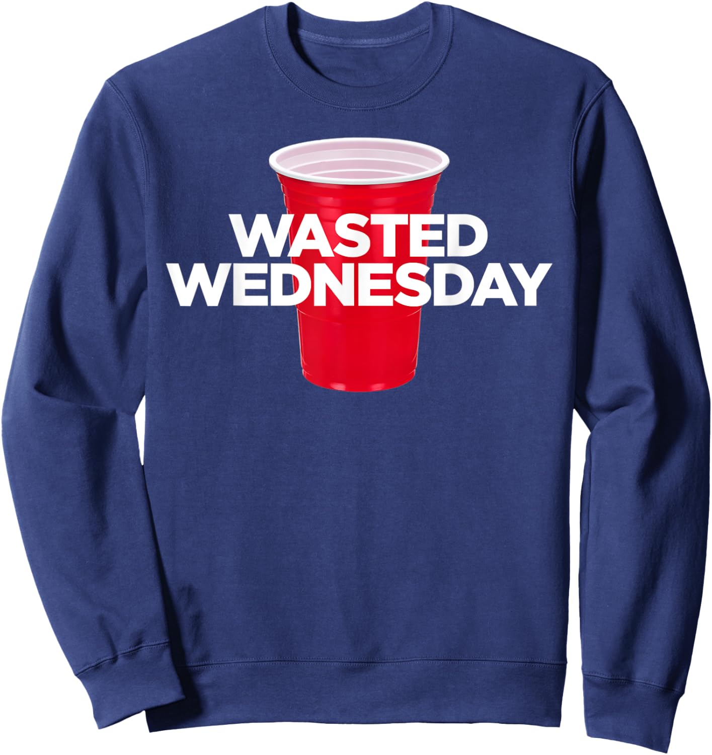 Wasted Wednesday - Plastic Red Cup Alcohol Party Sweatshirt - Sweatshirt | Navy