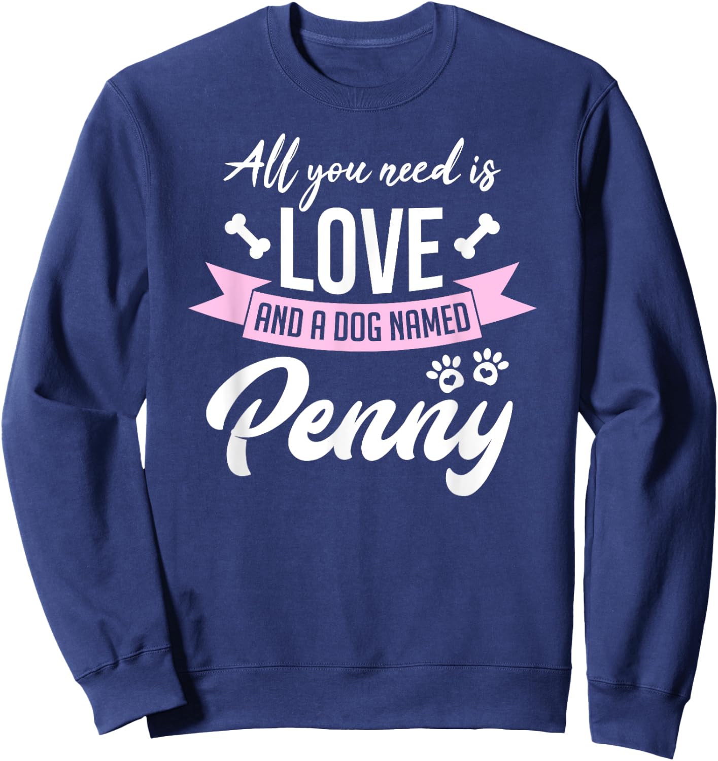 All You Need Is Love And A Dog Named Penny Owner Sweatshirt - Sweatshirt | Navy