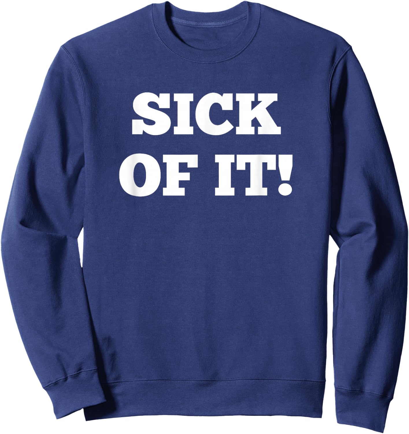 Sick of it Sweatshirt - Sweatshirt | Navy