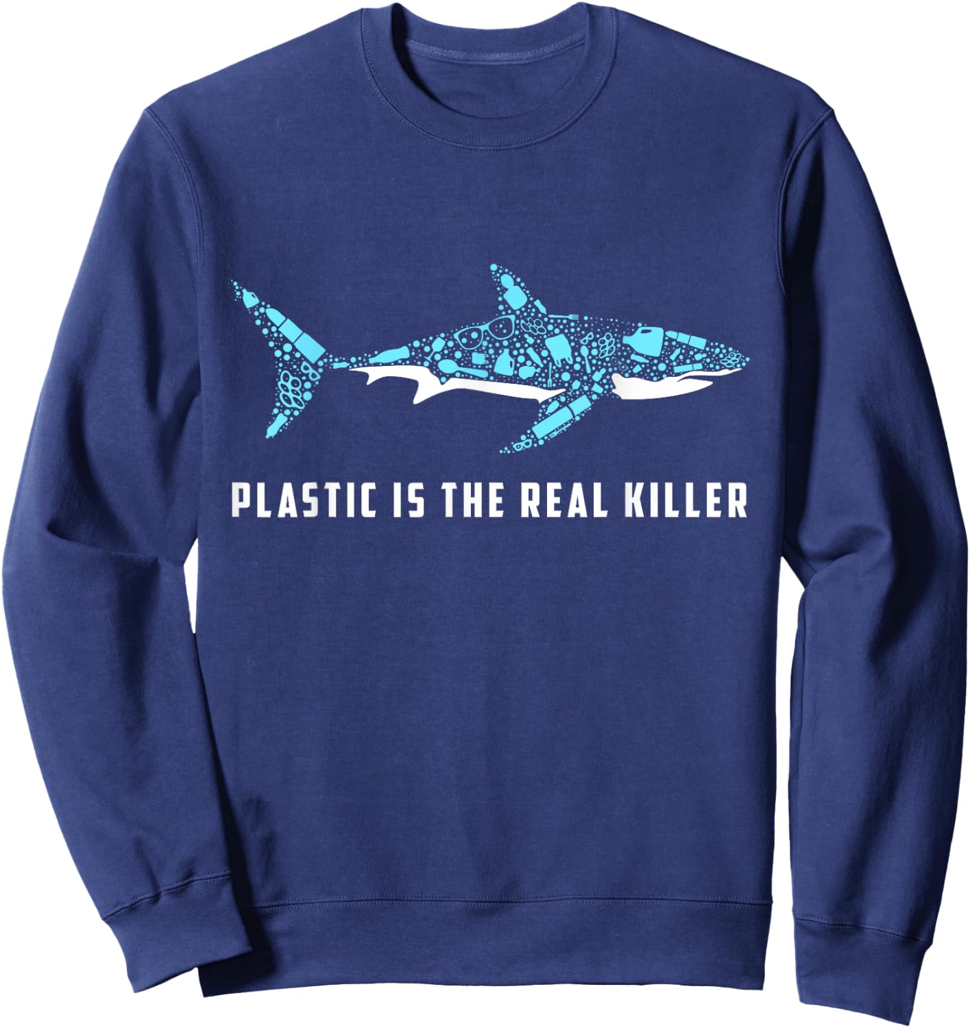 Plastic Is The Real Killer Shark Plastic Pollution Sweatshirt - Sweatshirt | Navy