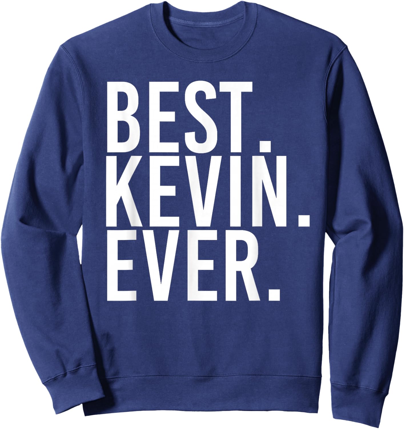 Best. Kevin. Ever. Shirt Funny Men Father's Gift Sweatshirt - Sweatshirt | Navy