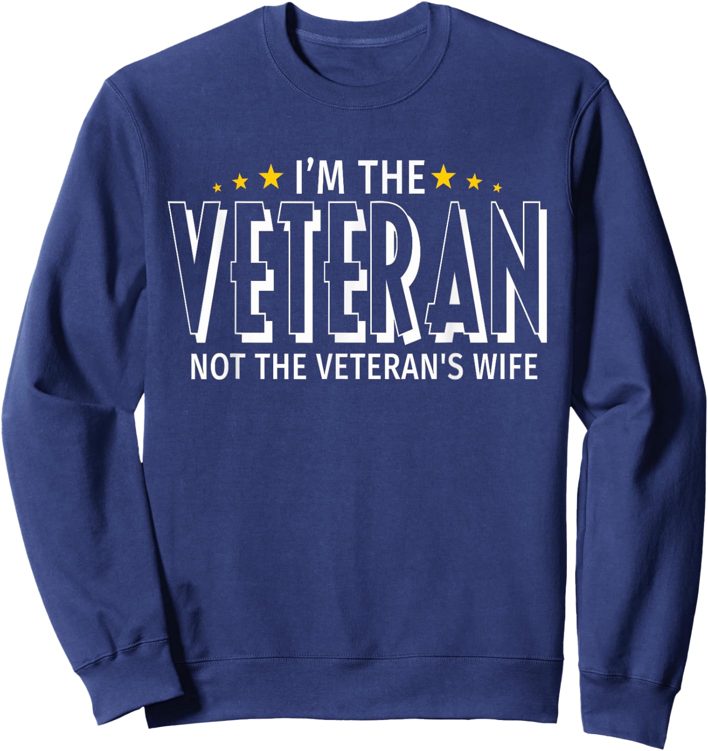 I'm The Veteran Not The Veteran's Wife - Proud T Shirt Sweatshirt - Sweatshirt | Navy
